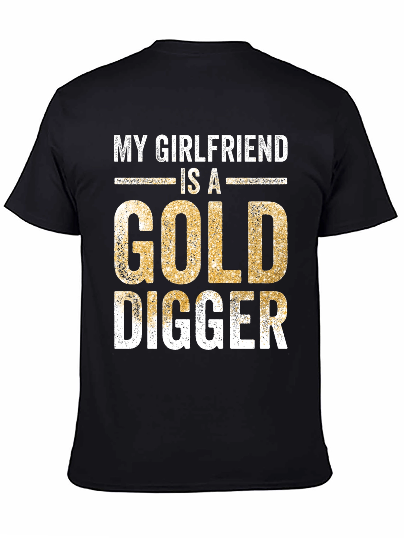 My Girlfriend is a Gold Digger Funny T-Shirt