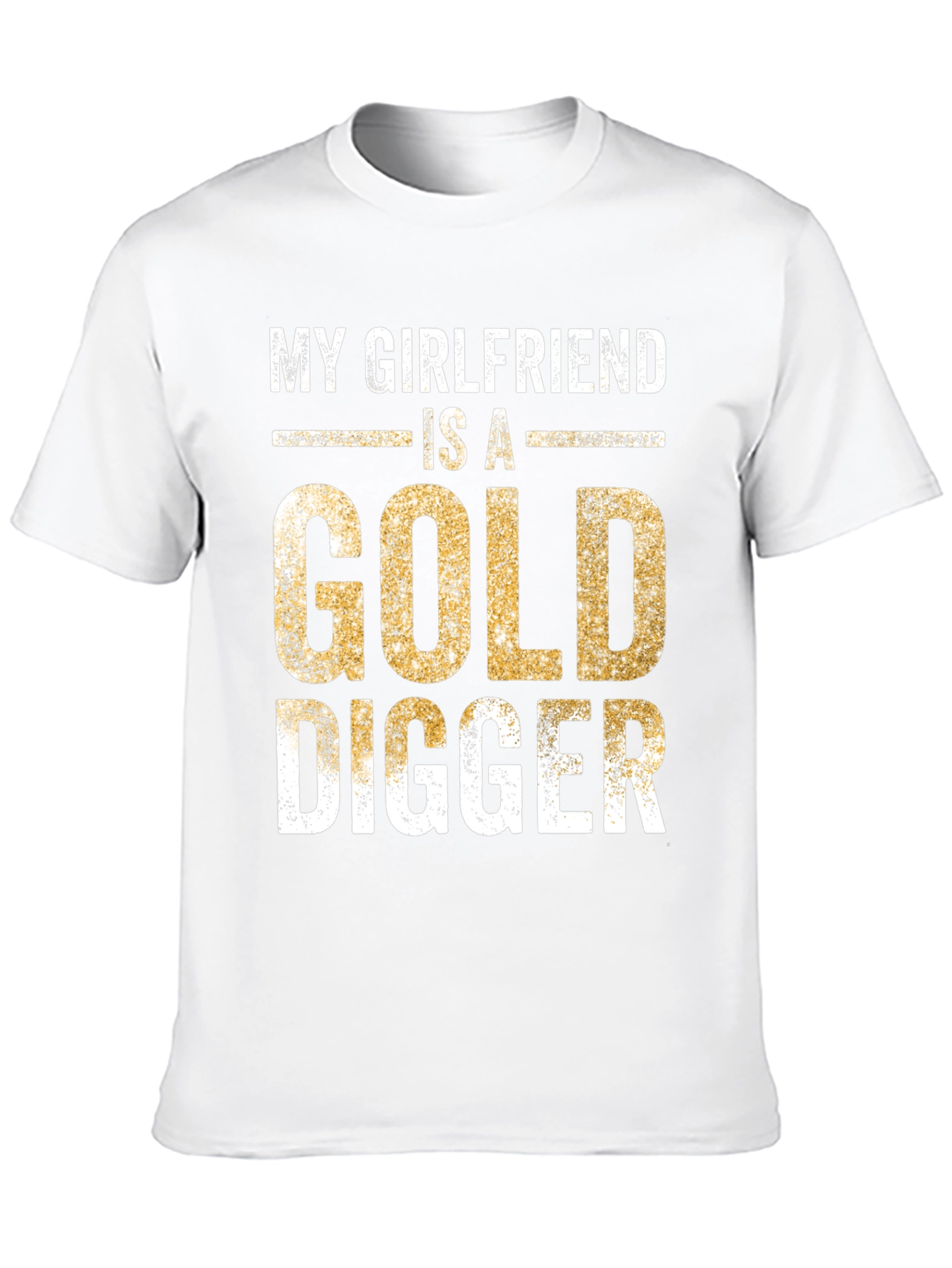My Girlfriend is a Gold Digger Funny T-Shirt