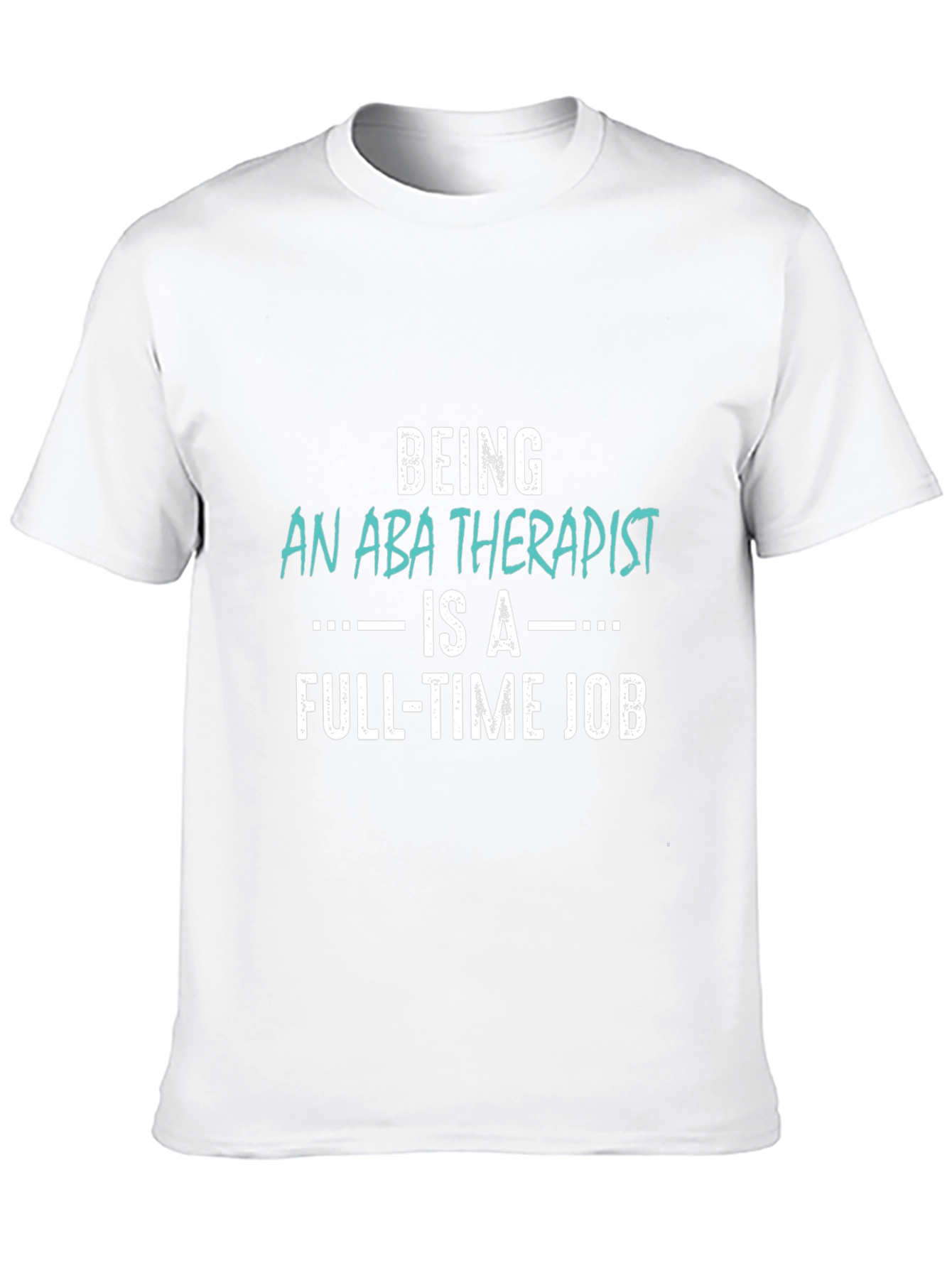 ABA Therapist Full-Time Job T-Shirt