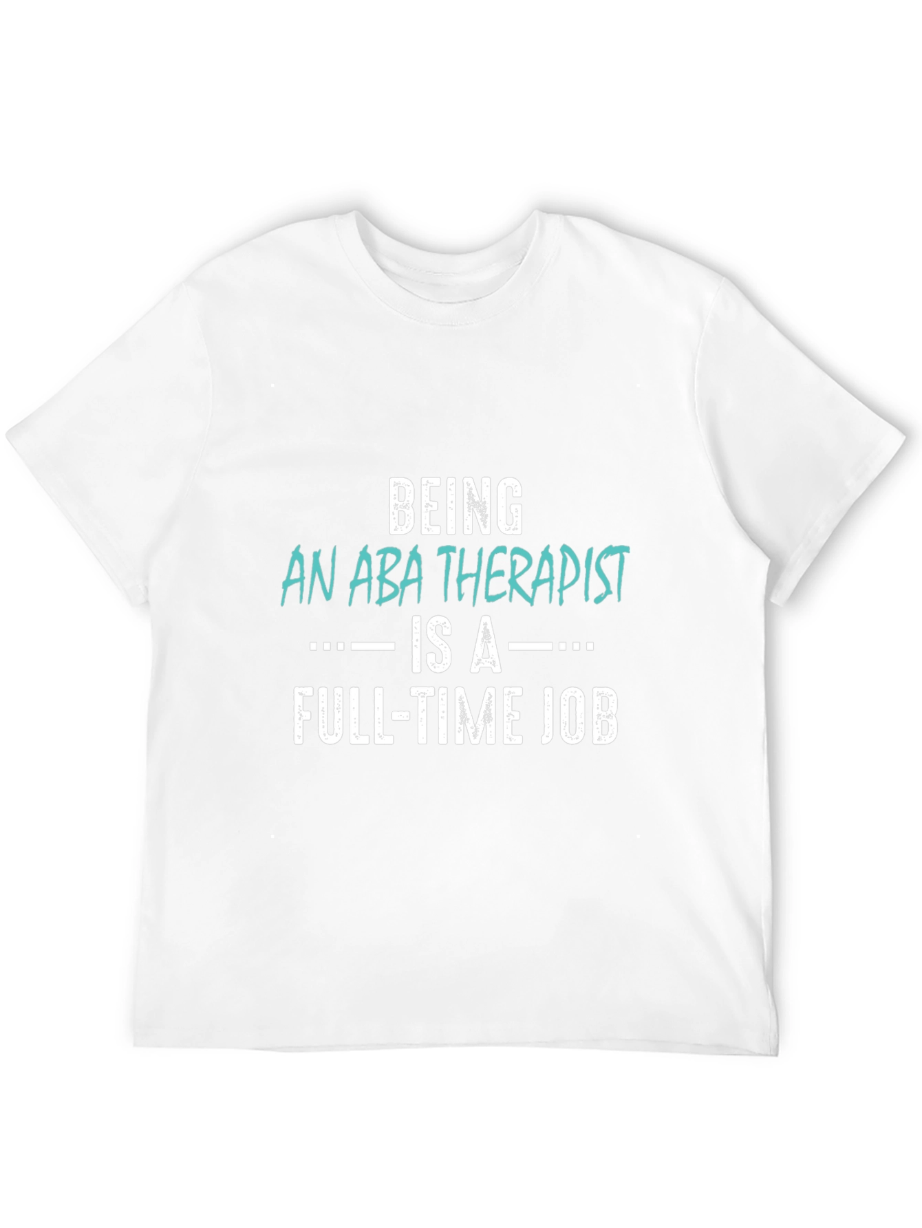 ABA Therapist Full-Time Job T-Shirt