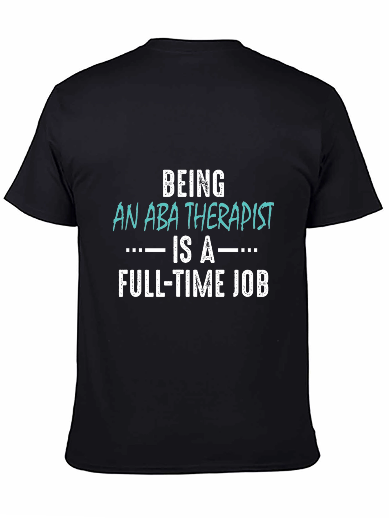 ABA Therapist Full-Time Job T-Shirt