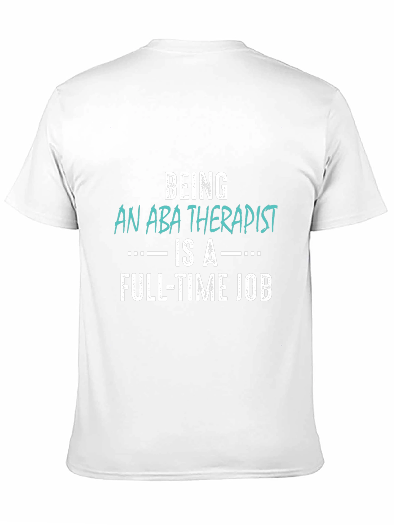 ABA Therapist Full-Time Job T-Shirt