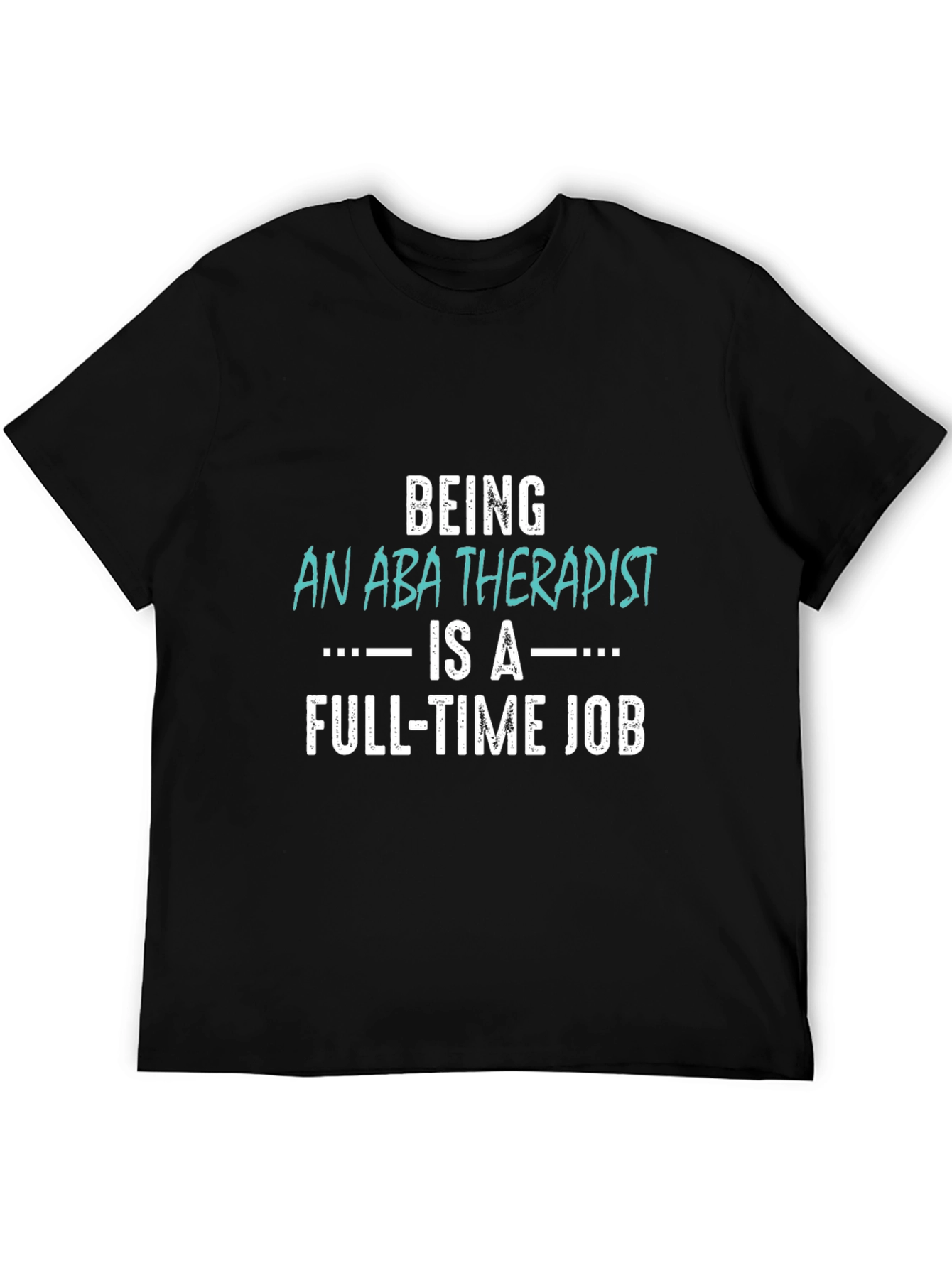 ABA Therapist Full-Time Job T-Shirt