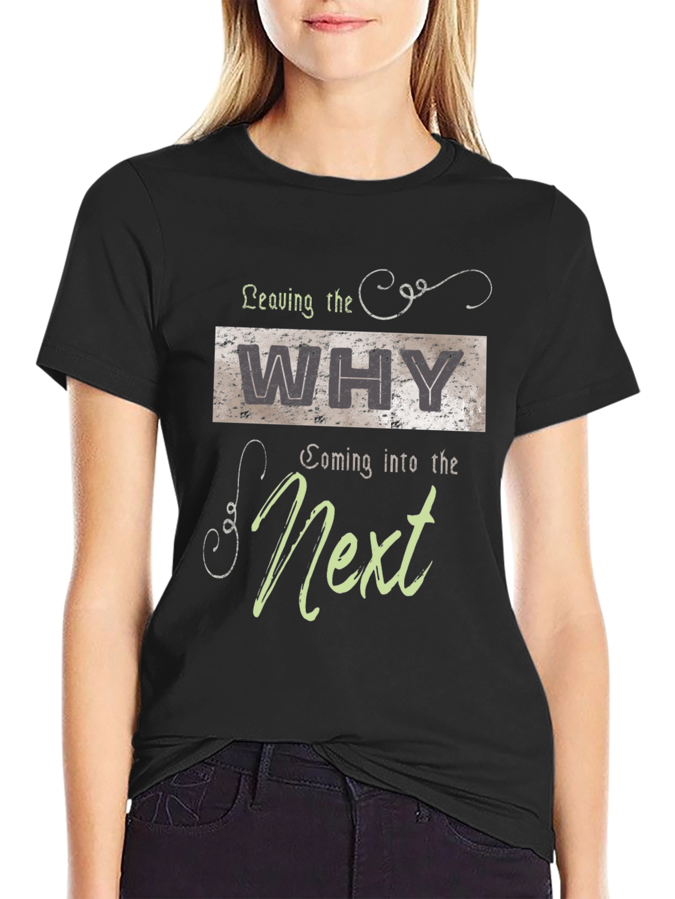 Leaving The Why Coming Into The Next Graphic T-Shirt