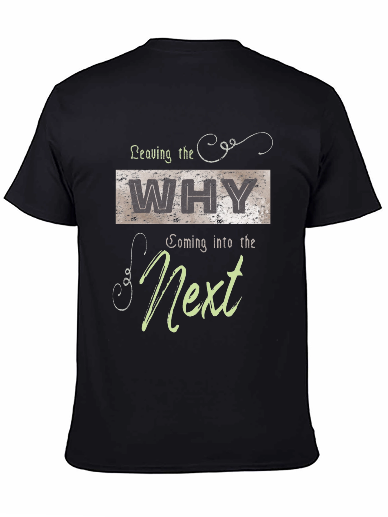 Leaving The Why Coming Into The Next Graphic T-Shirt
