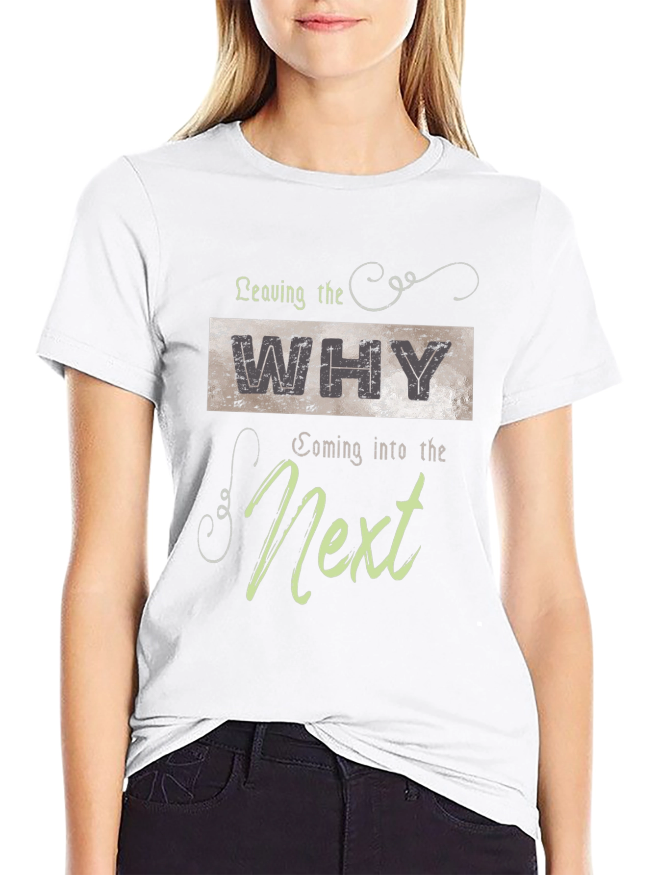 Leaving The Why Coming Into The Next Graphic T-Shirt