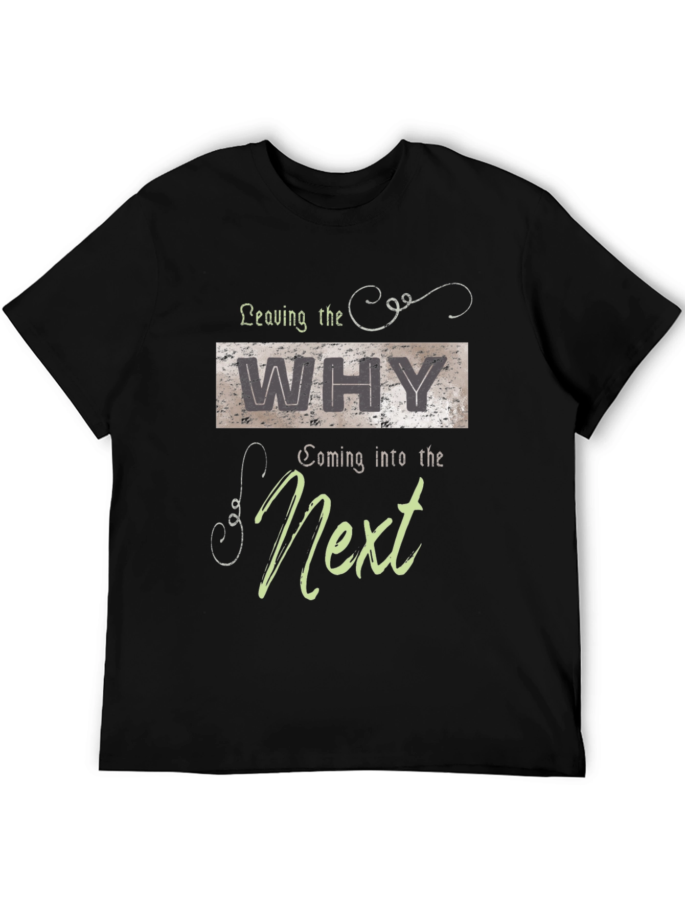 Leaving The Why Coming Into The Next Graphic T-Shirt