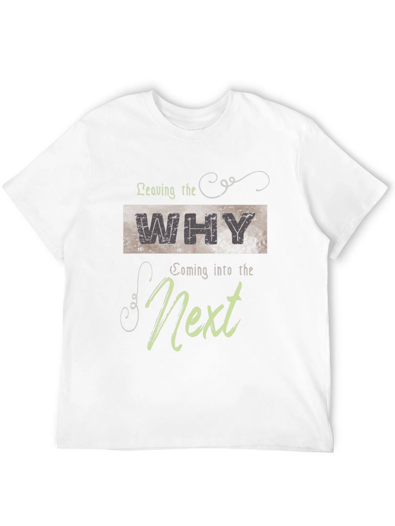 Leaving The Why Coming Into The Next Graphic T-Shirt