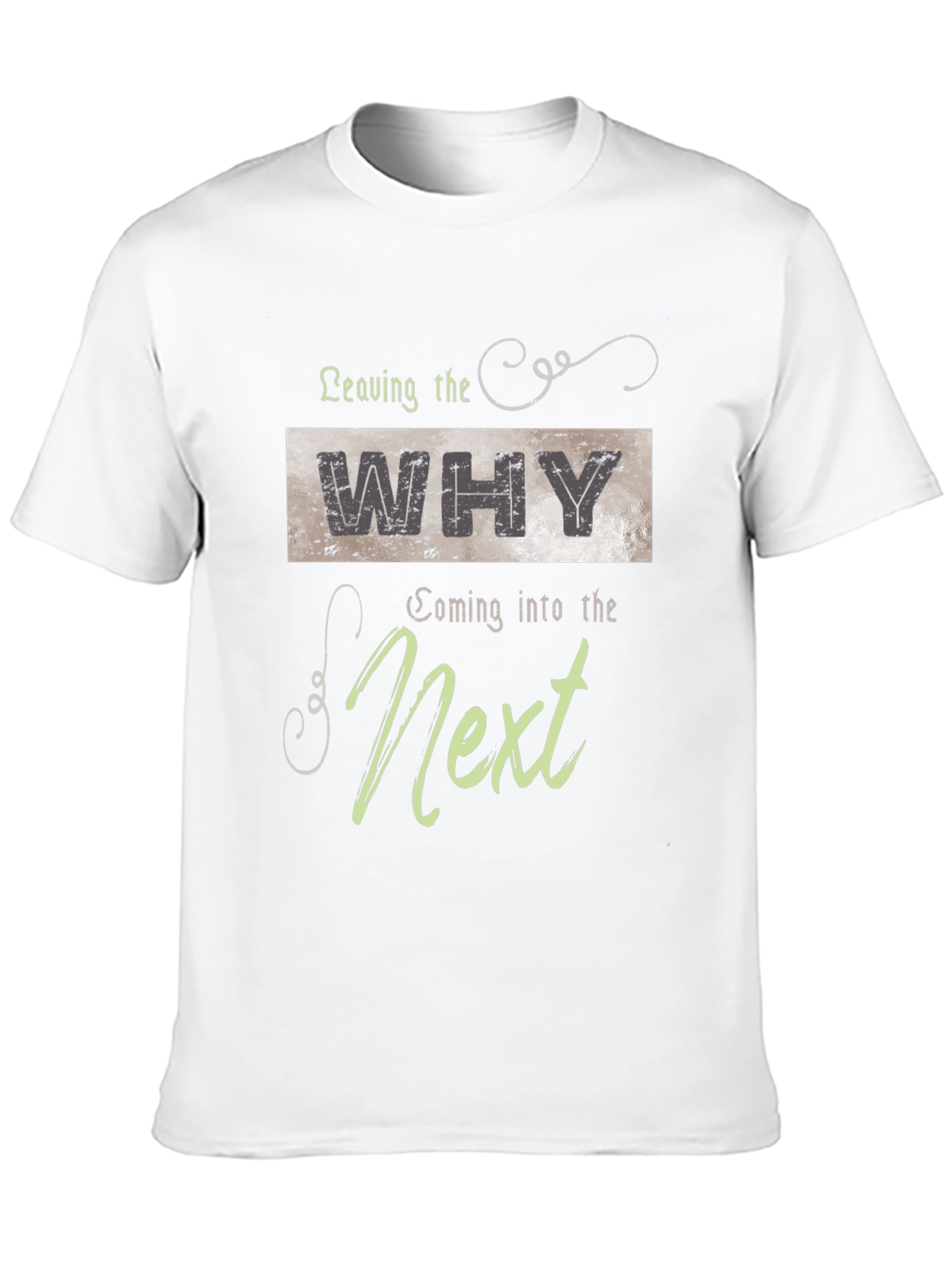 Leaving The Why Coming Into The Next Graphic T-Shirt