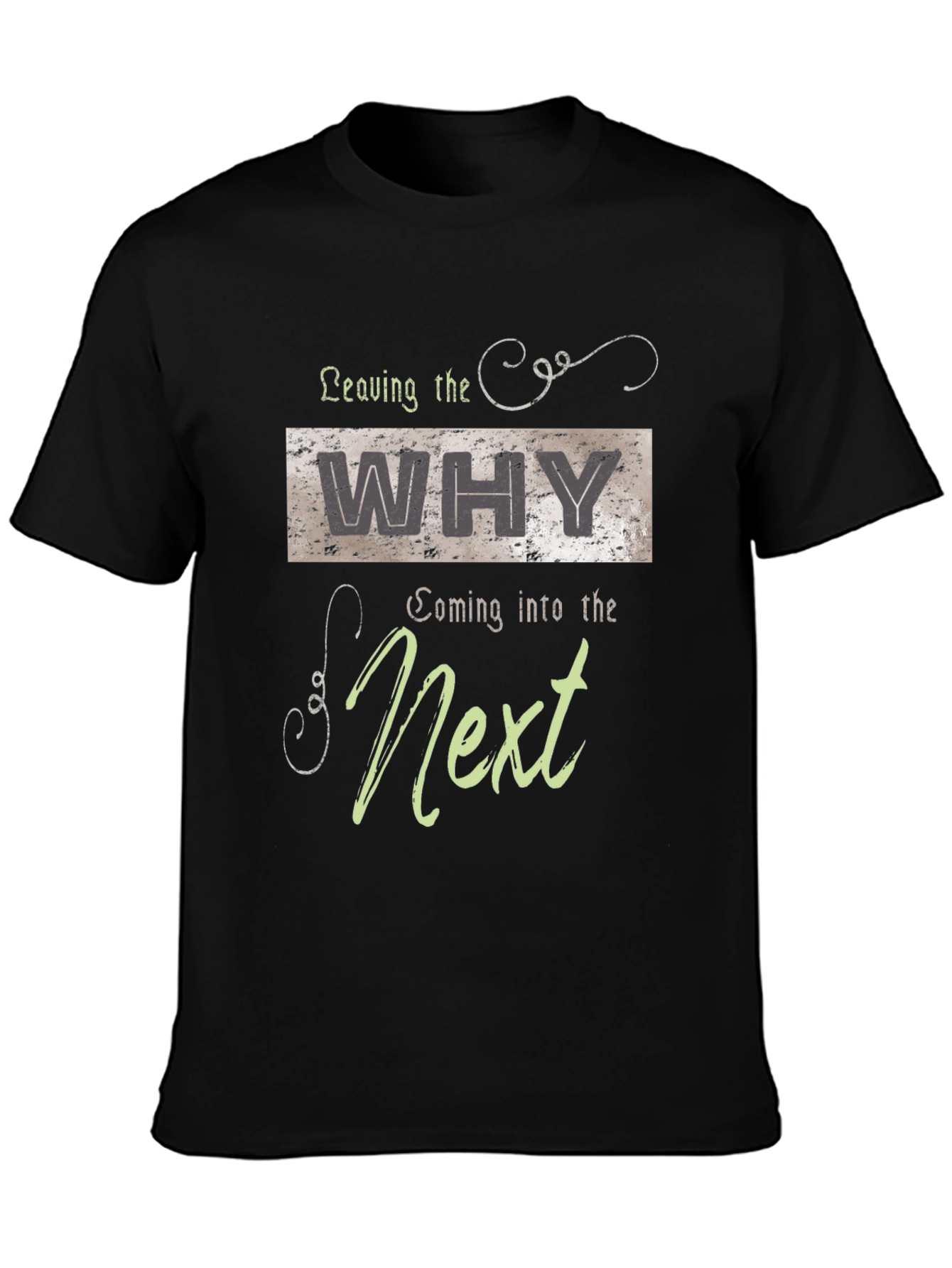 Leaving The Why Coming Into The Next Graphic T-Shirt