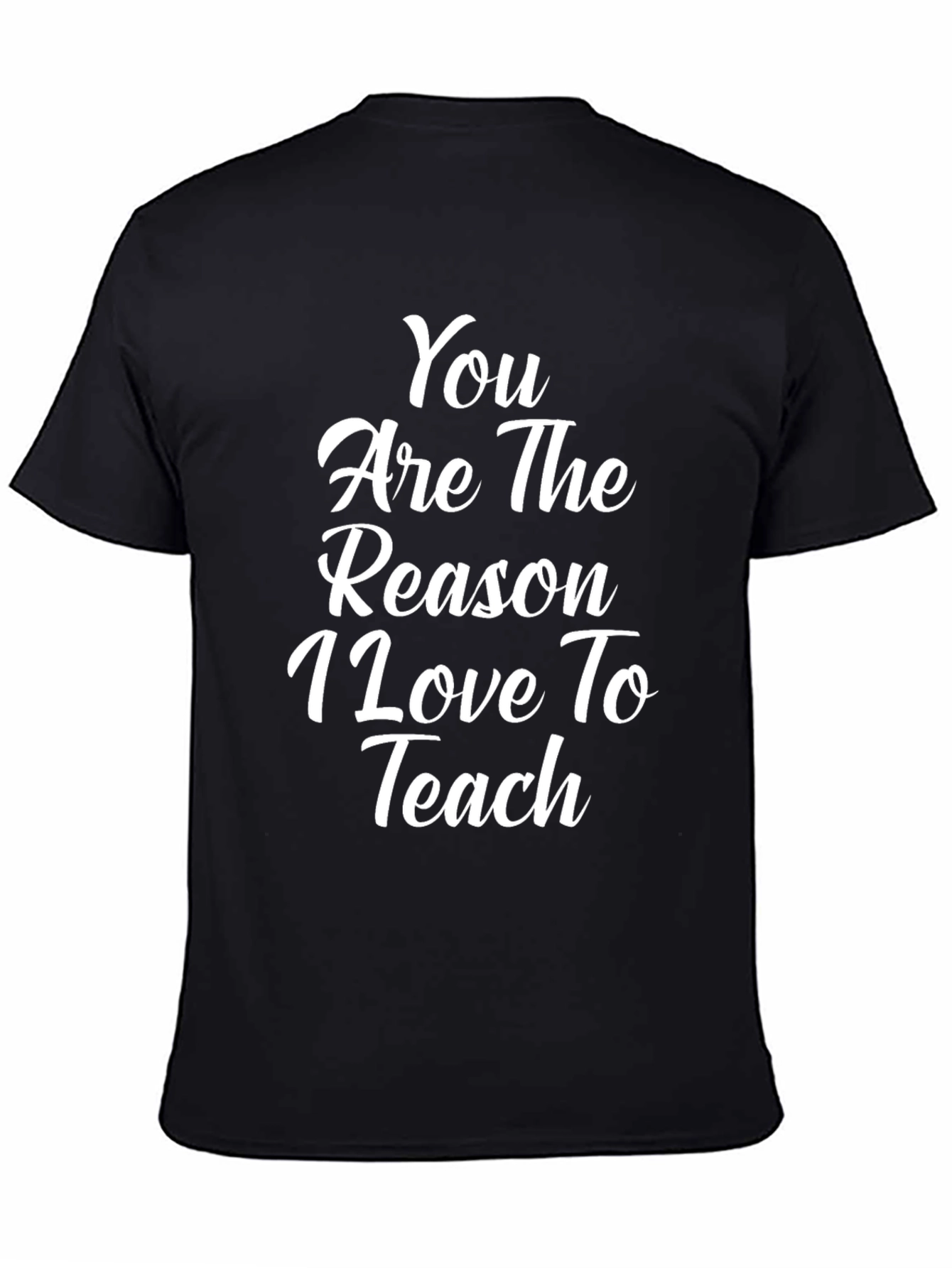 Teacher Appreciation T-Shirt - You are the Reason