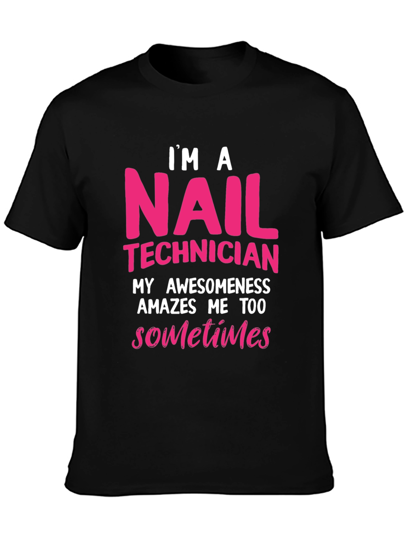 Nail Technician T-Shirt - Im A Nail Technician Awesomeness