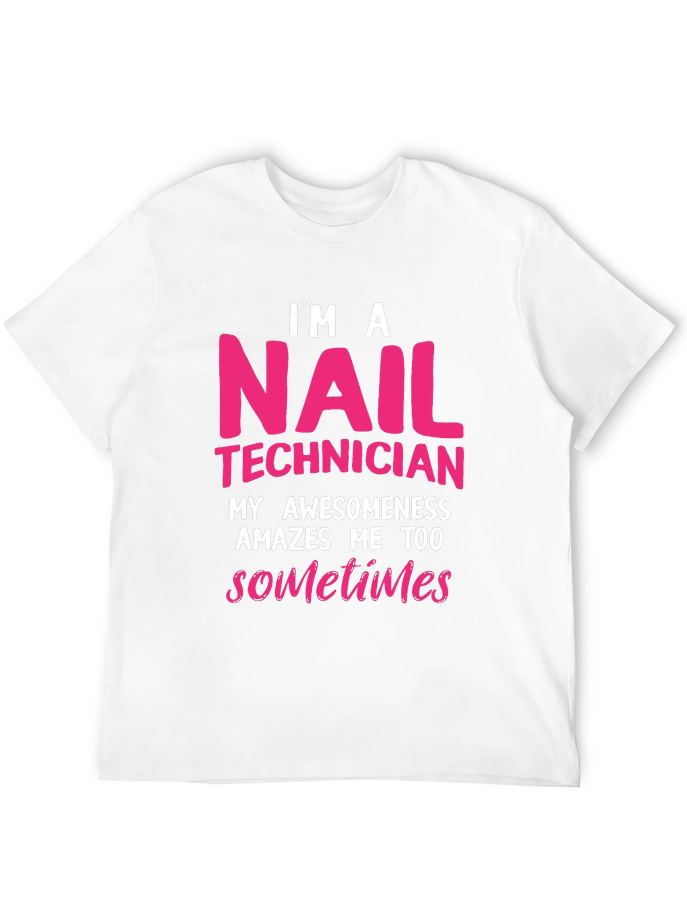 Nail Technician T-Shirt - Im A Nail Technician Awesomeness
