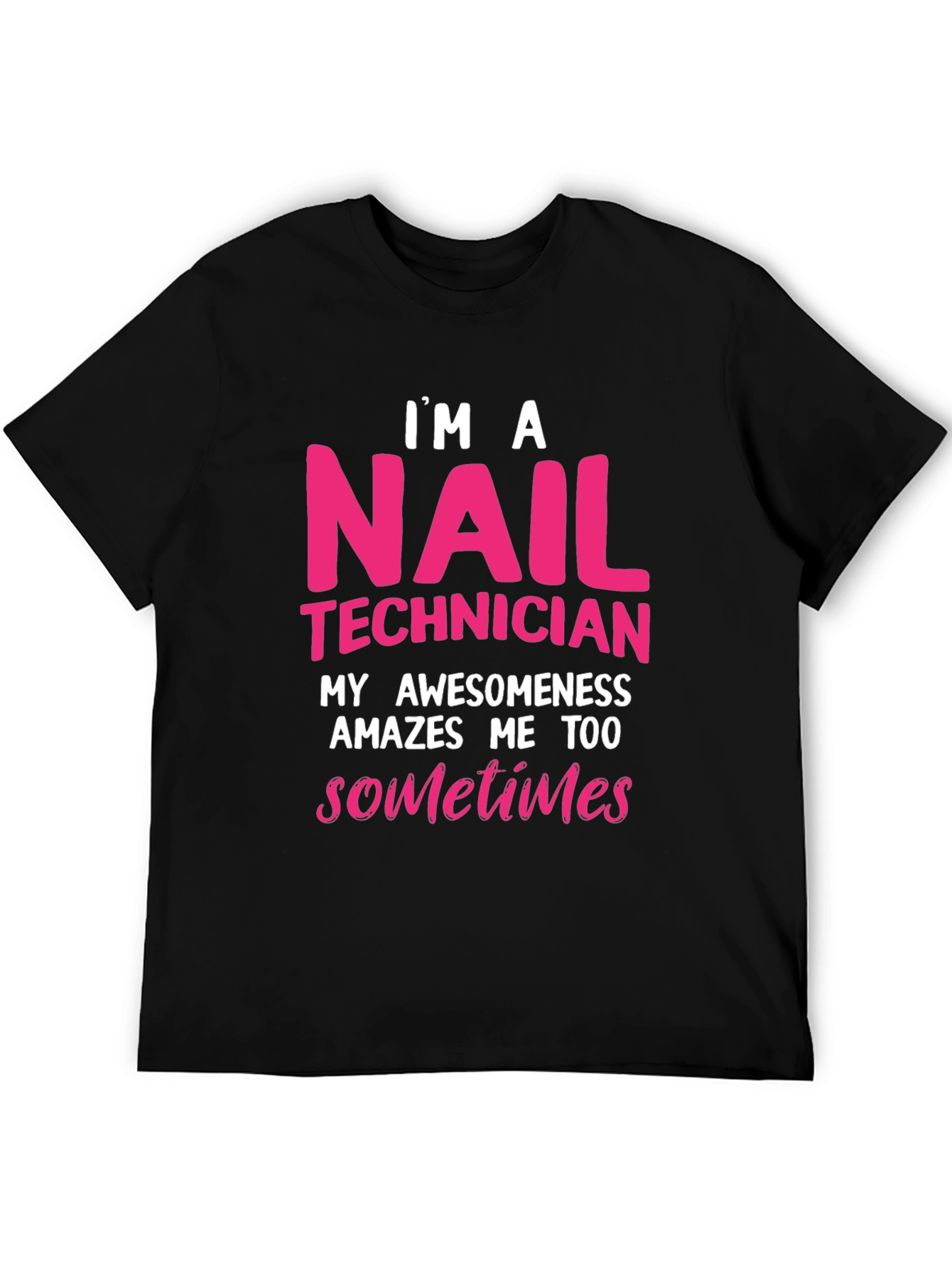 Nail Technician T-Shirt - Im A Nail Technician Awesomeness