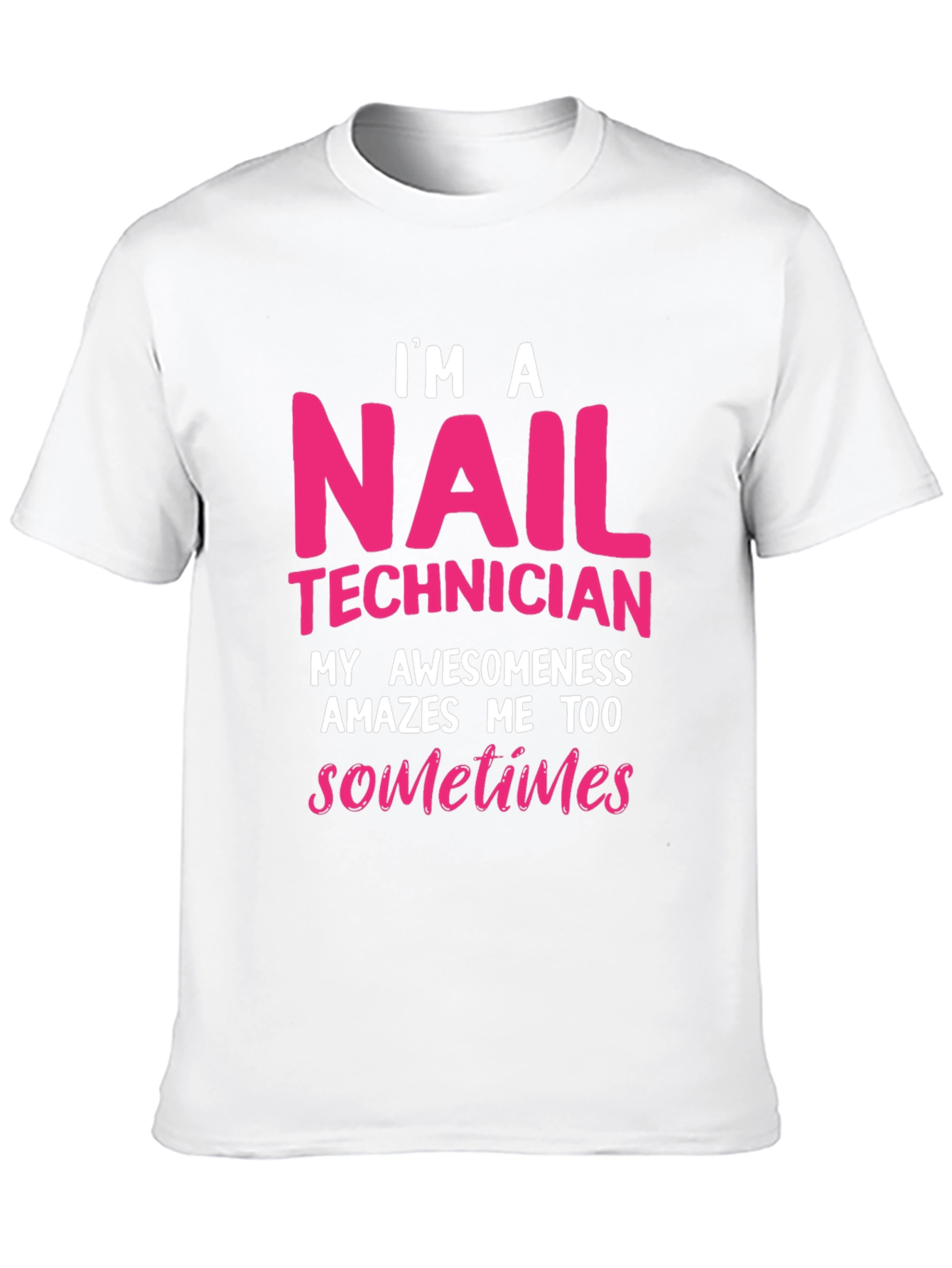 Nail Technician T-Shirt - Im A Nail Technician Awesomeness