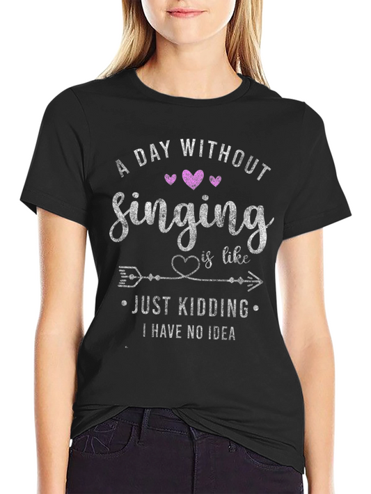 Singing Lovers Tee: A Day Without Singing...Just Kidding!