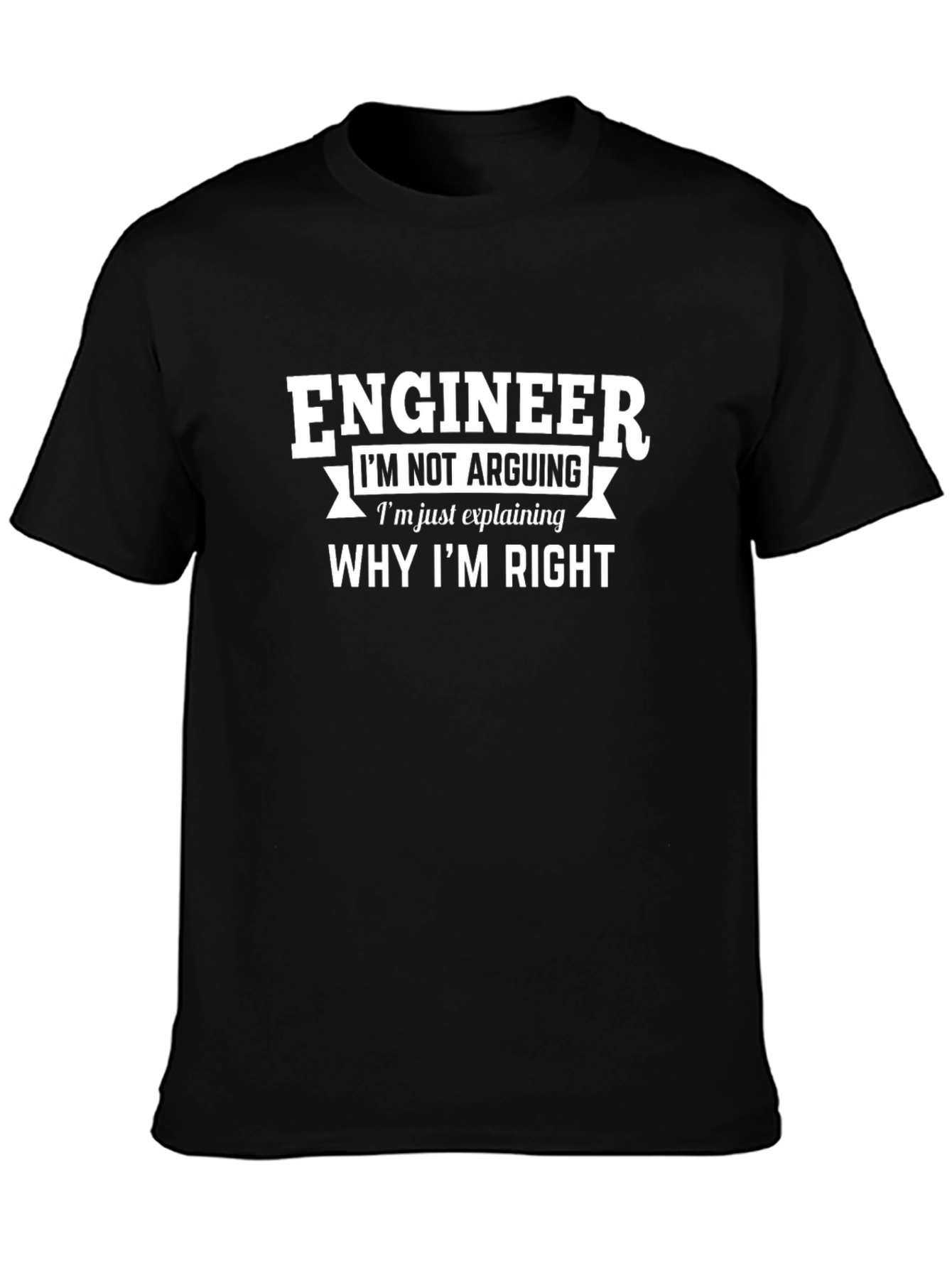 Engineer Im Not Arguing Funny T-Shirt