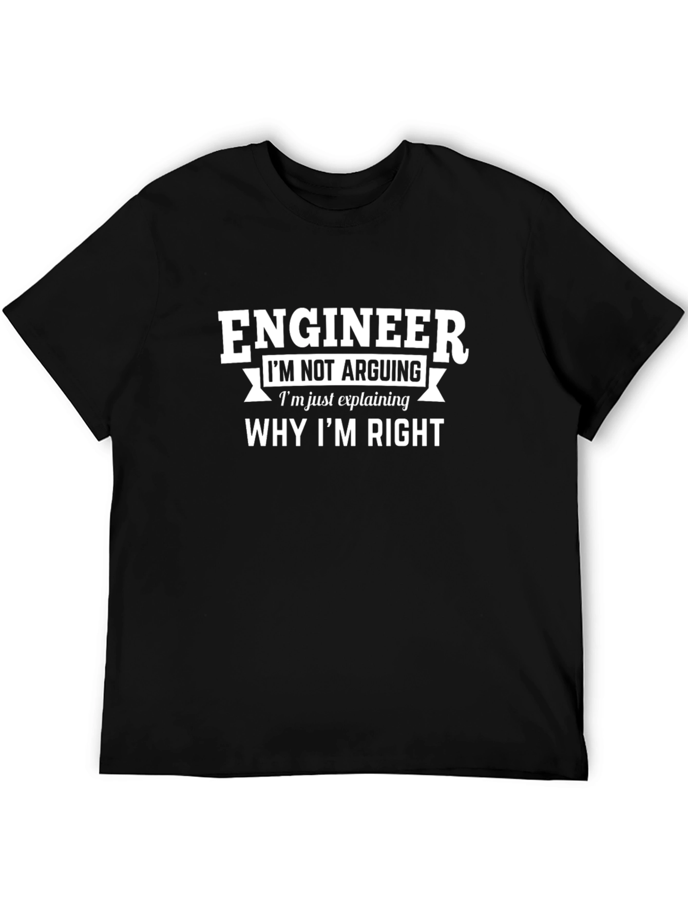 Engineer Im Not Arguing Funny T-Shirt