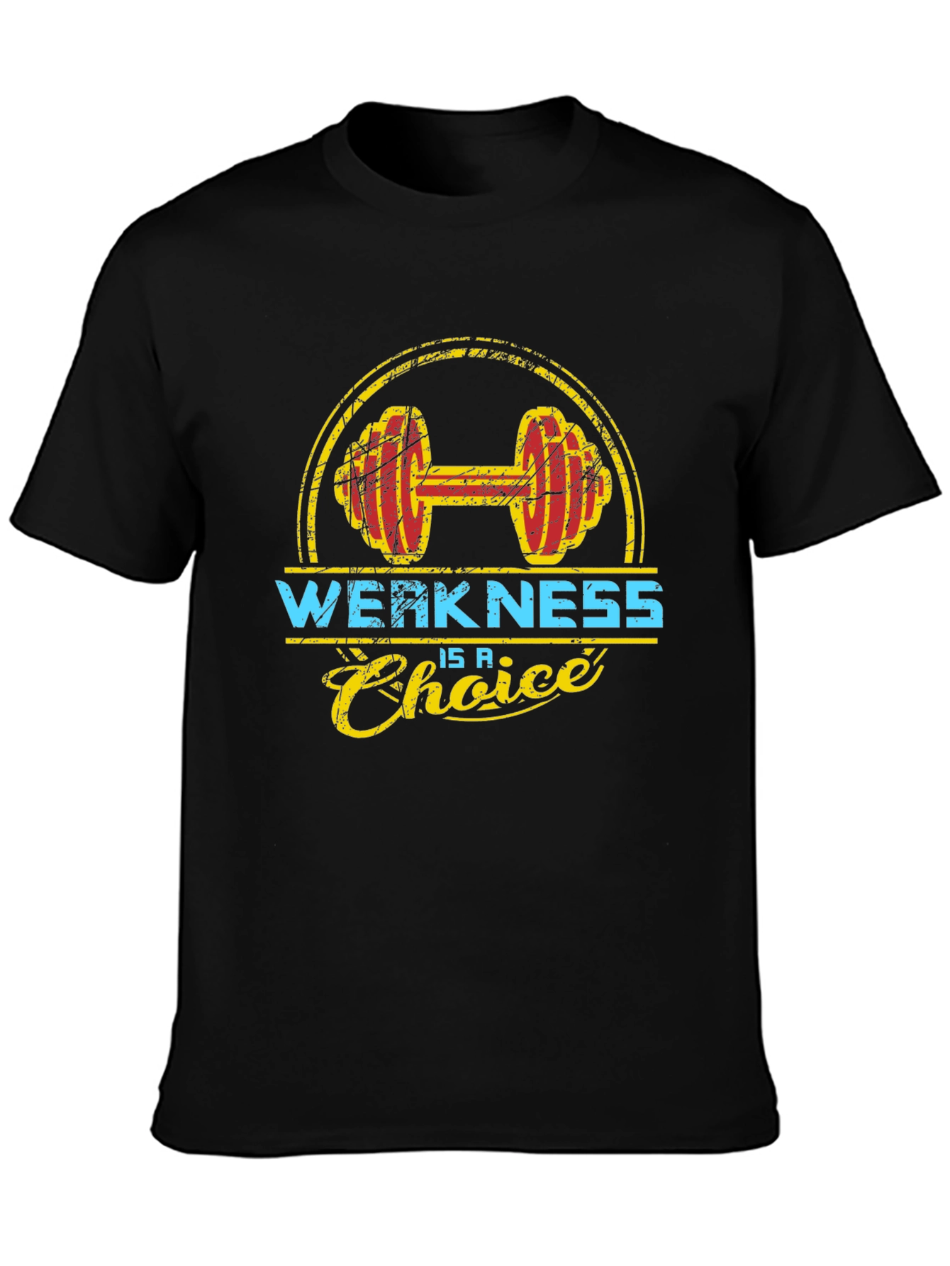 Weakness is a Choice Gym T-Shirt