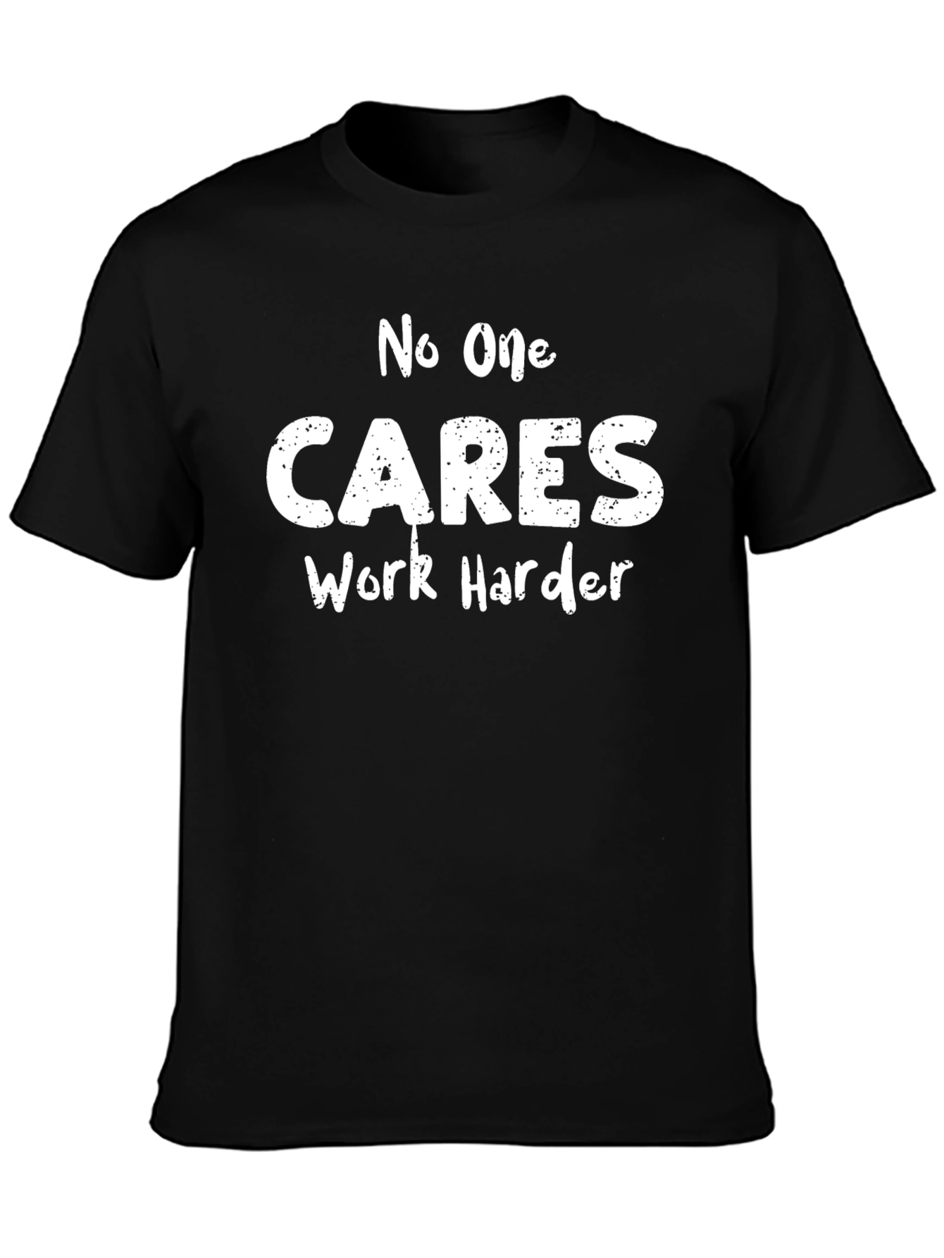 No One Cares Work Harder Black T-Shirt