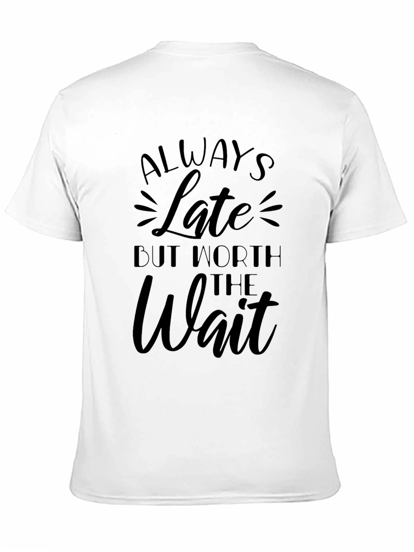 Always Late But Worth the Wait Graphic T-Shirt