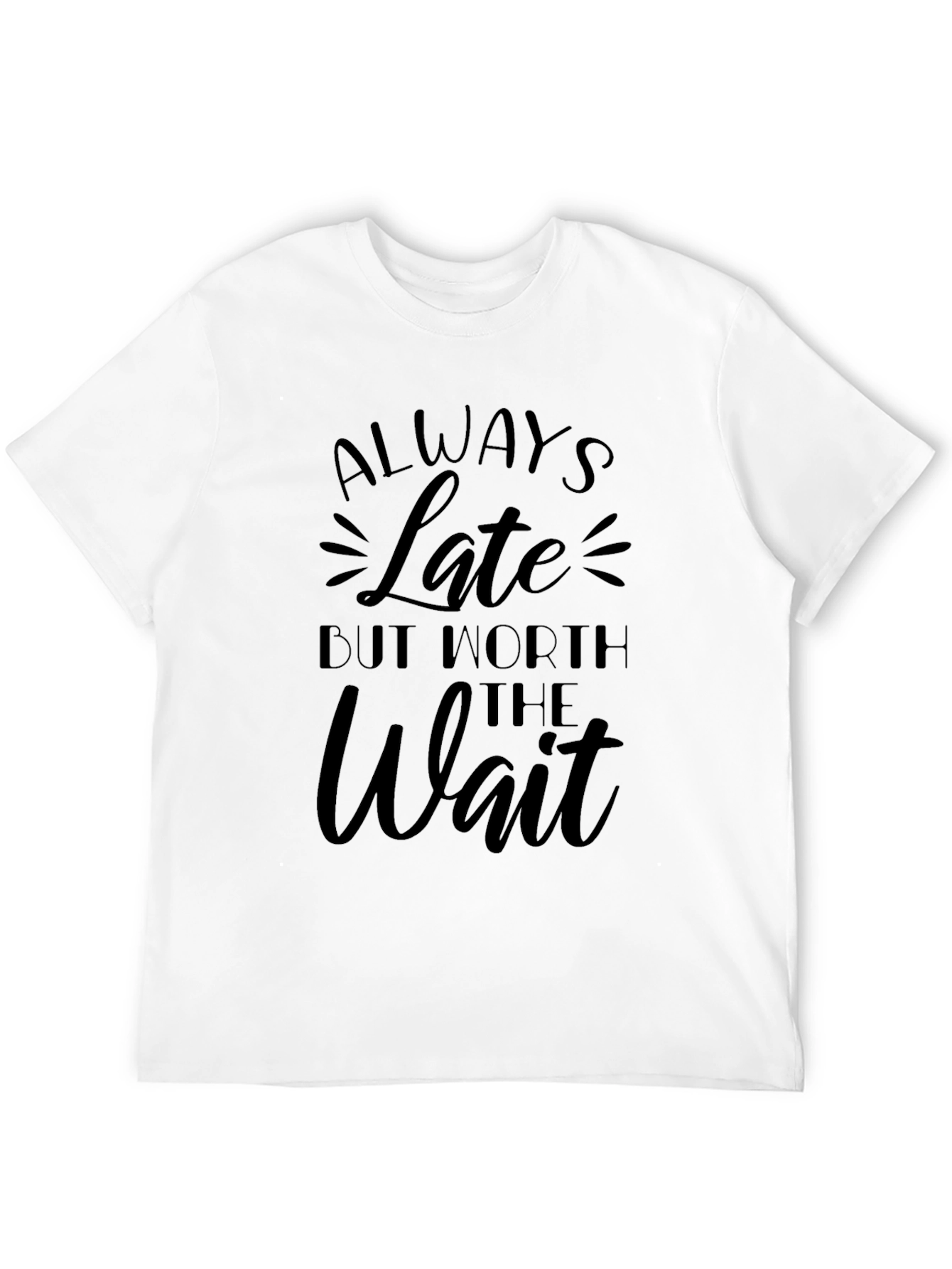 Always Late But Worth the Wait Graphic T-Shirt
