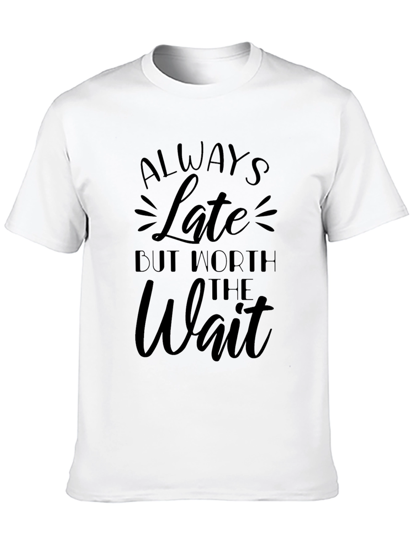 Always Late But Worth the Wait Graphic T-Shirt