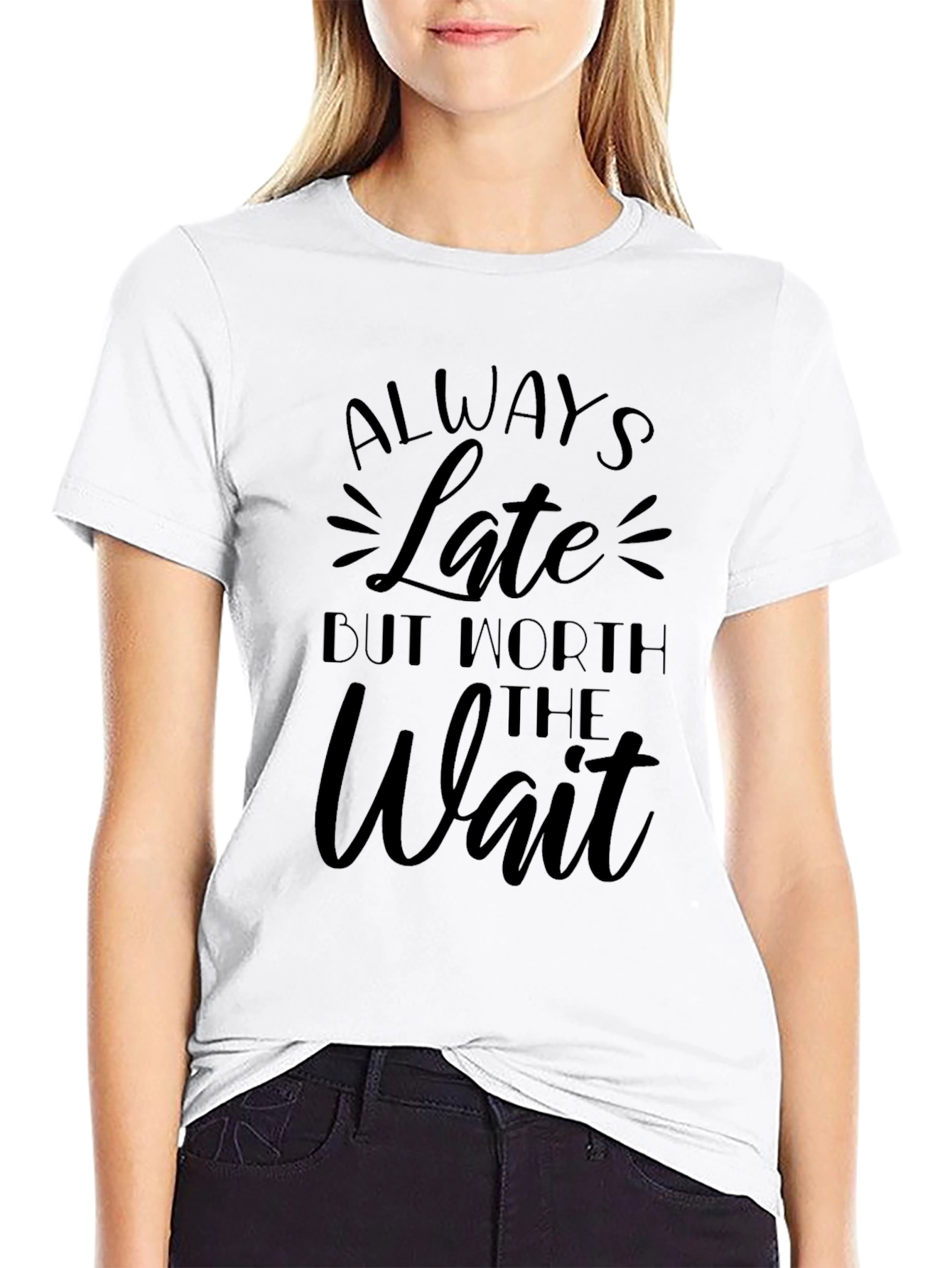 Always Late But Worth the Wait Graphic T-Shirt