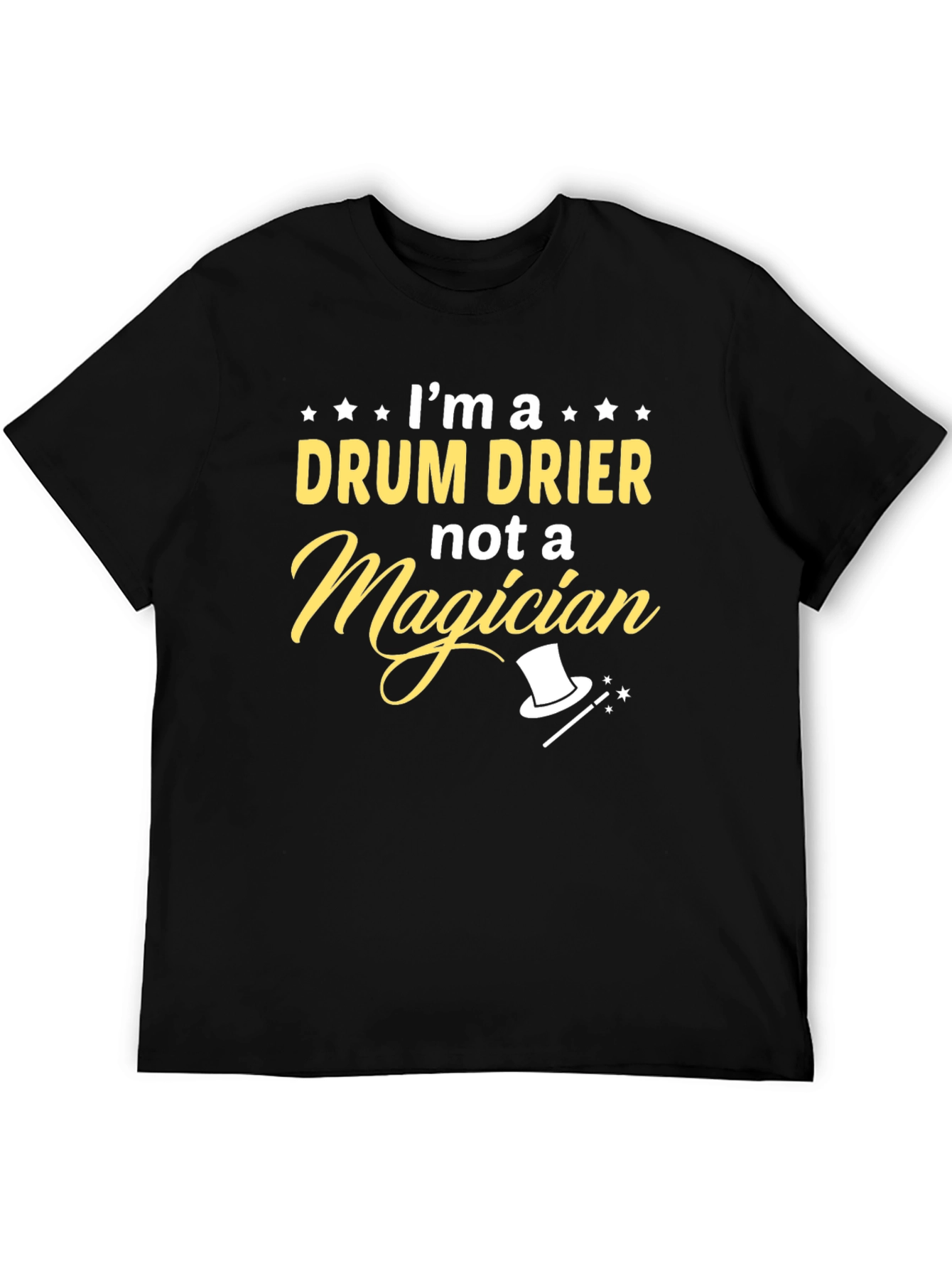 Im a Drum Drier Not Magician T-Shirt