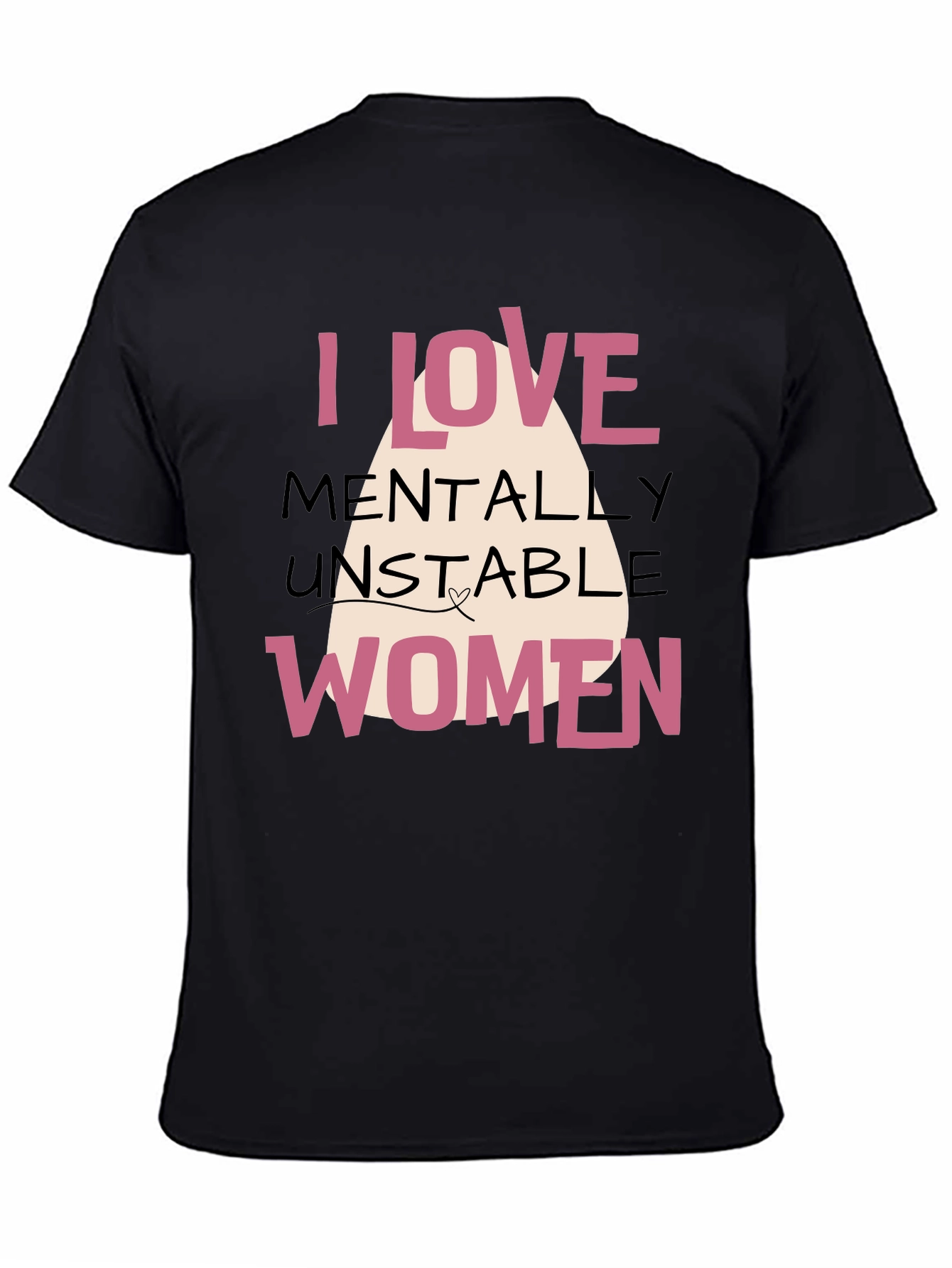 I Love Mentally Unstable Women Graphic Tee