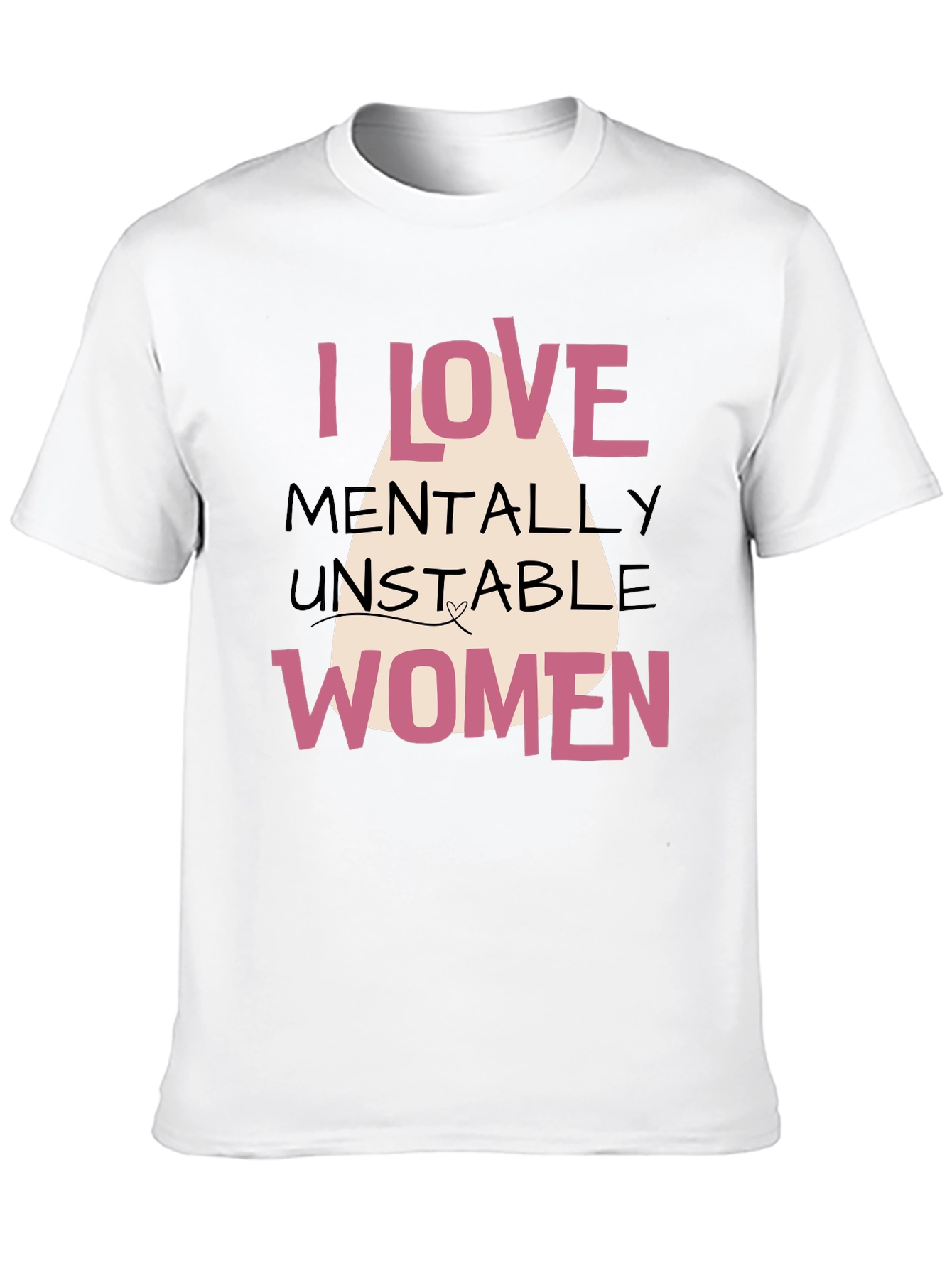 I Love Mentally Unstable Women Graphic Tee