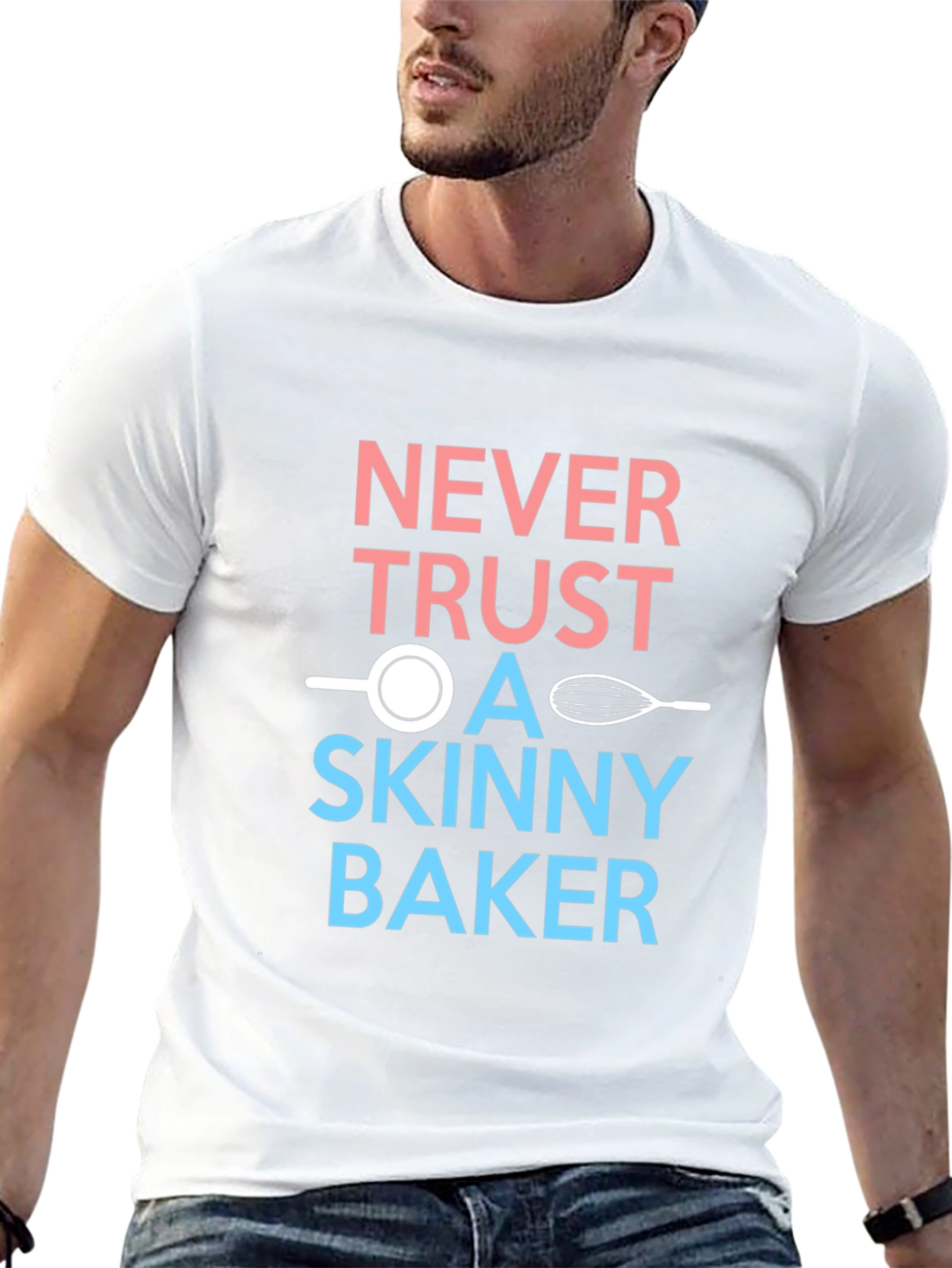 Never Trust a Skinny Baker T-Shirt