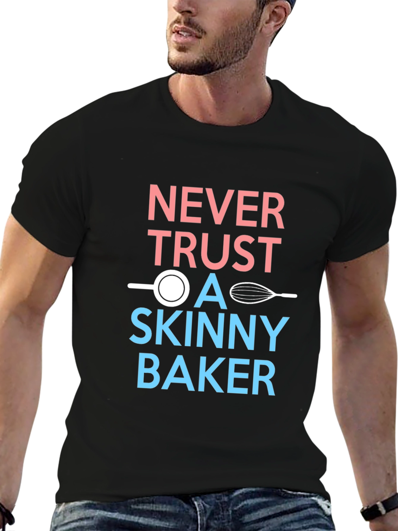 Never Trust a Skinny Baker T-Shirt