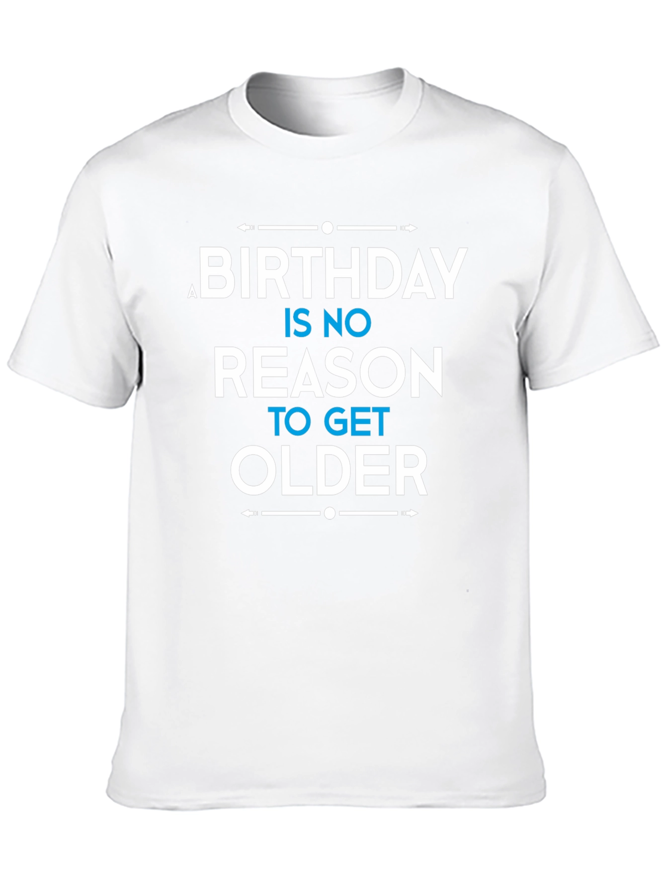 Birthday Humor T-Shirt: No Reason to Get Older