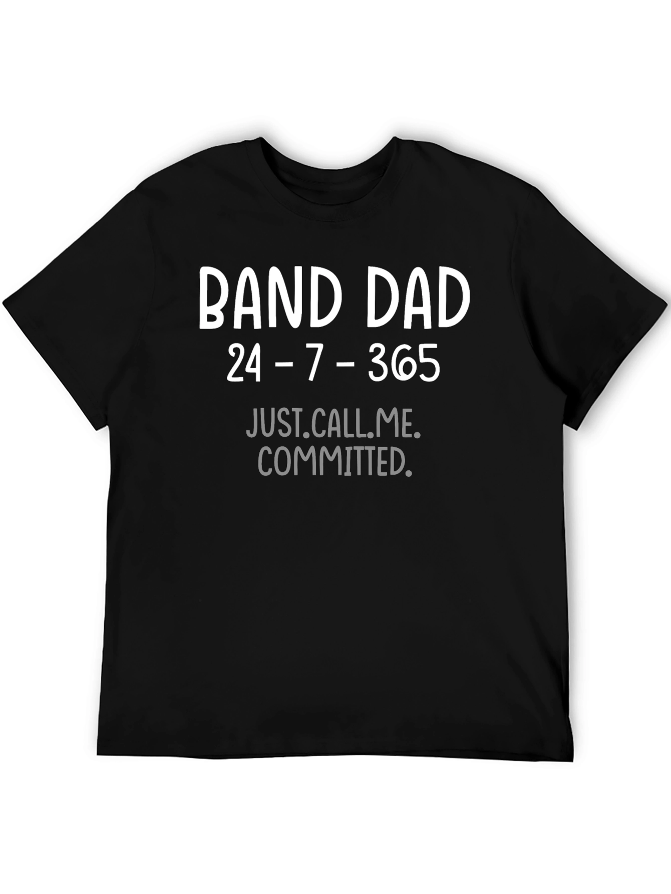 Band Dad T-Shirt - 24/7/365 Commitment