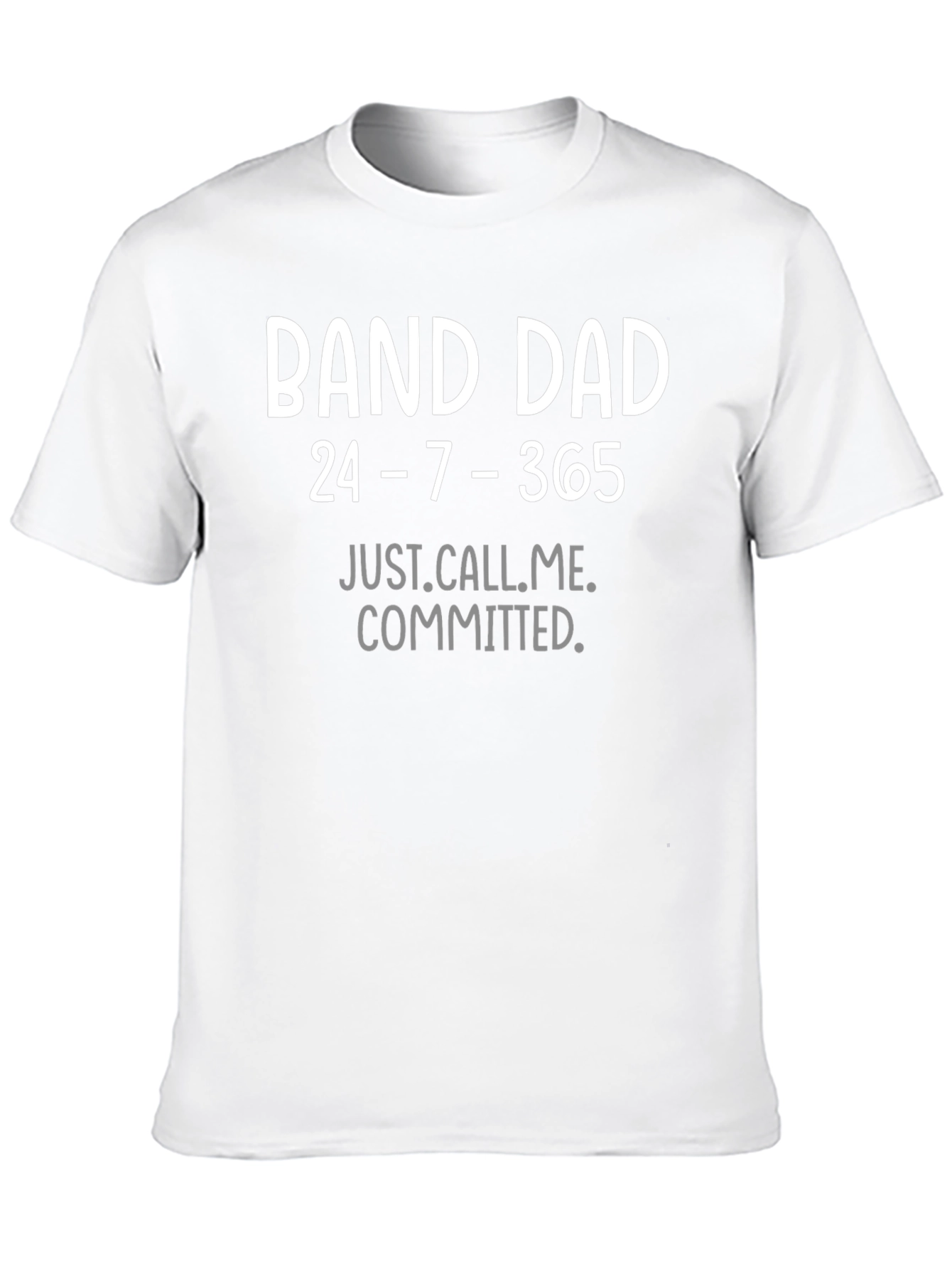 Band Dad T-Shirt - 24/7/365 Commitment