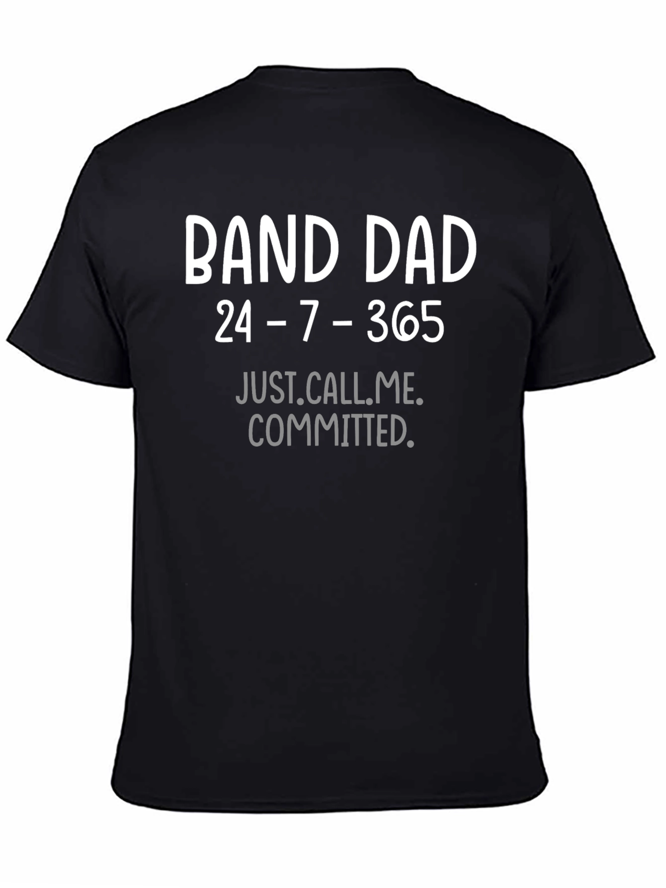Band Dad T-Shirt - 24/7/365 Commitment