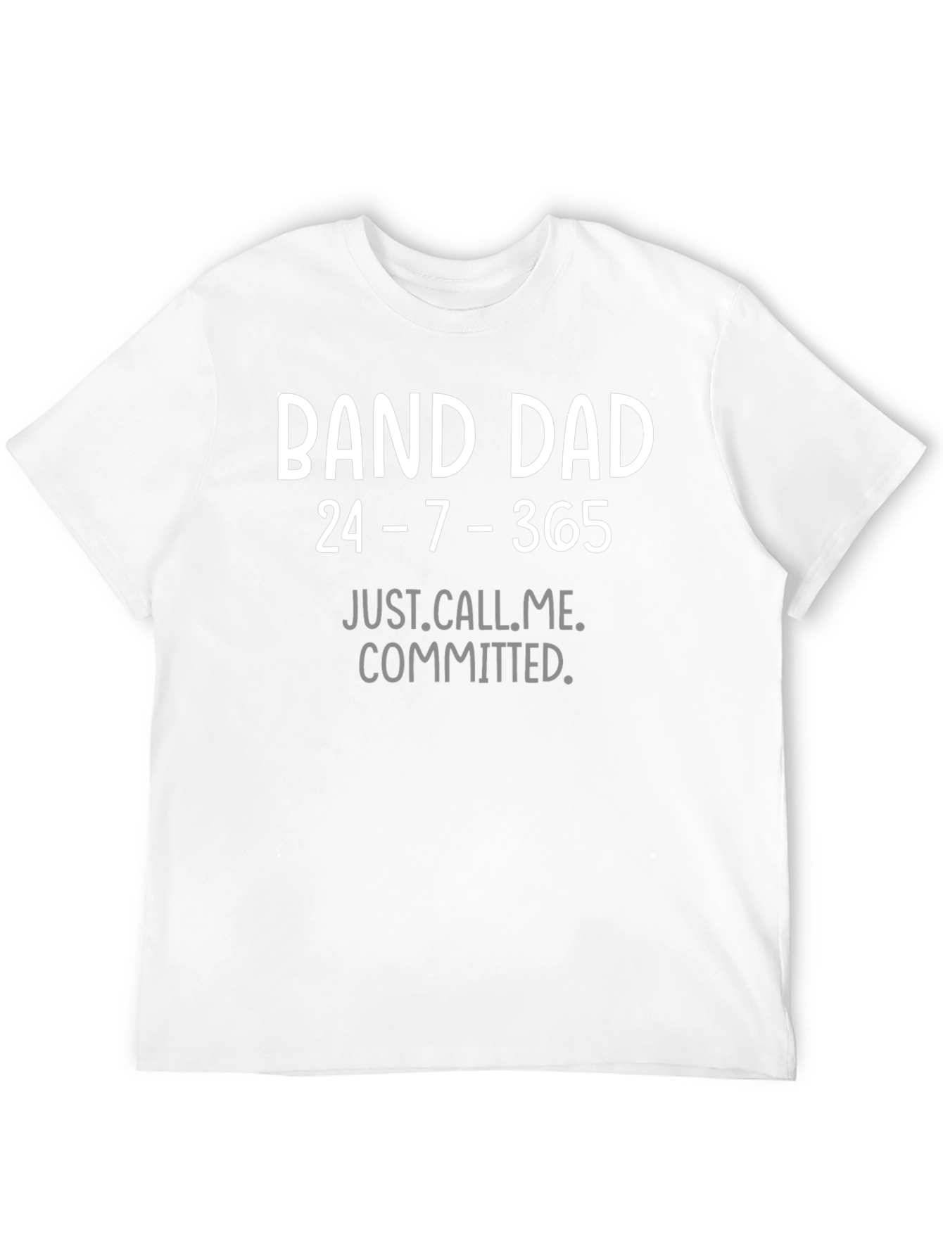 Band Dad T-Shirt - 24/7/365 Commitment