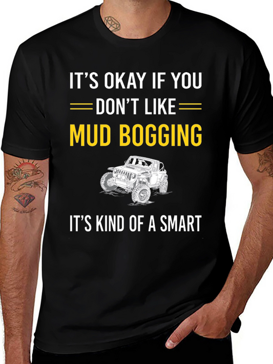 Mud Bogging T-Shirt - Its Okay If You Dont Like It