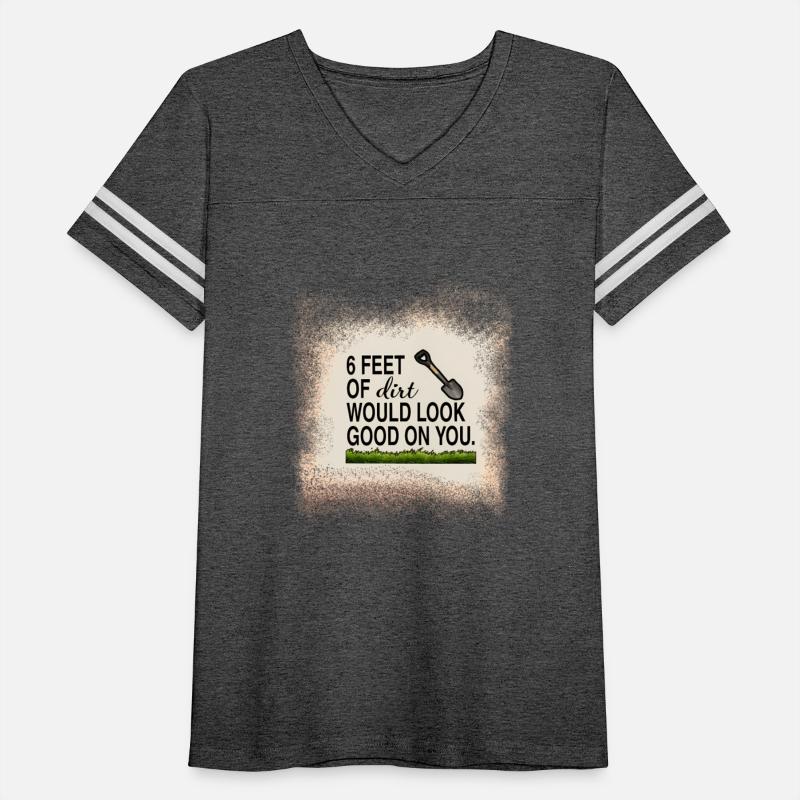 6 Feet Of Dirt Would Look On You