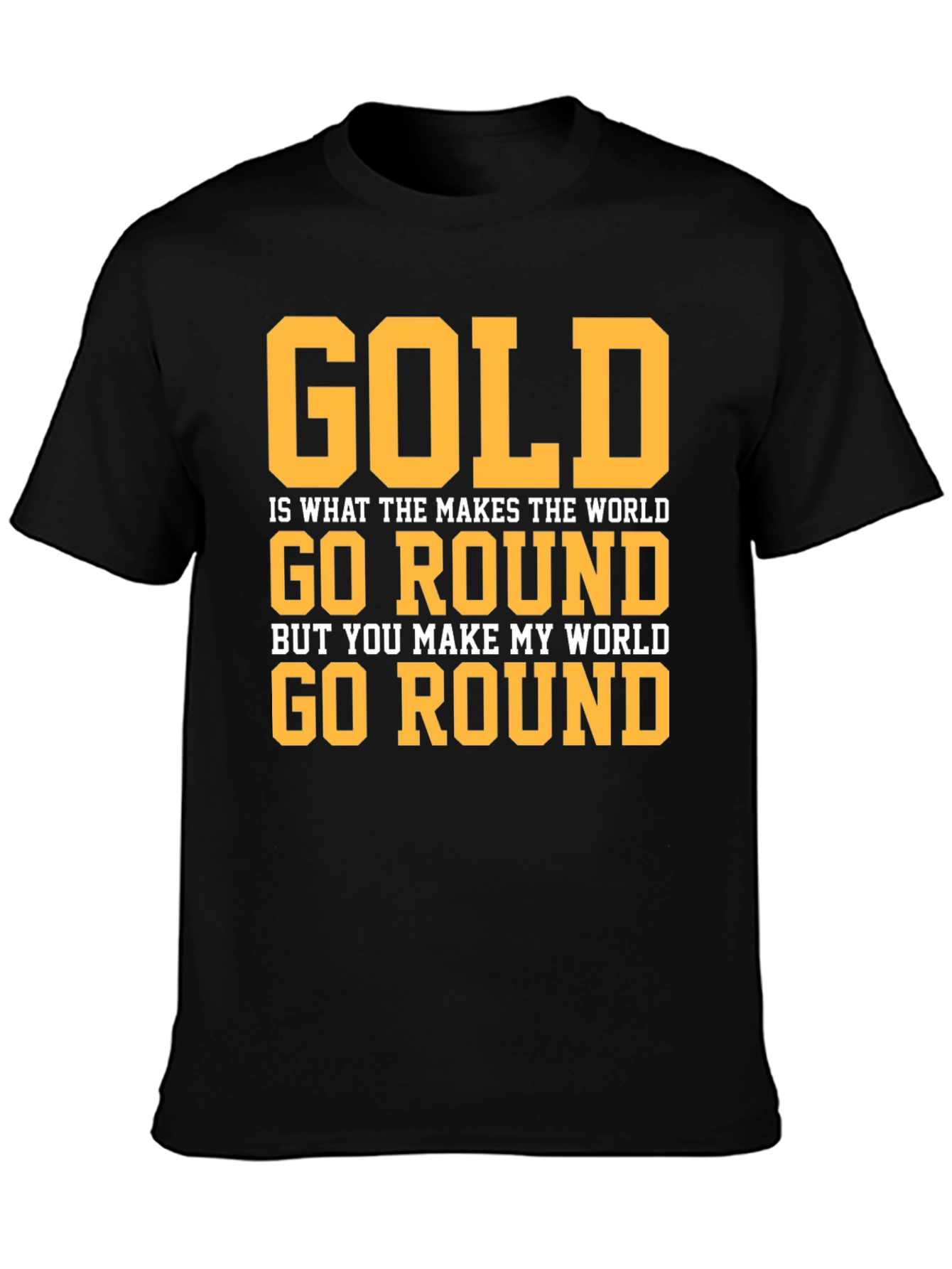 Gold Makes The World Go Round Graphic T-Shirt