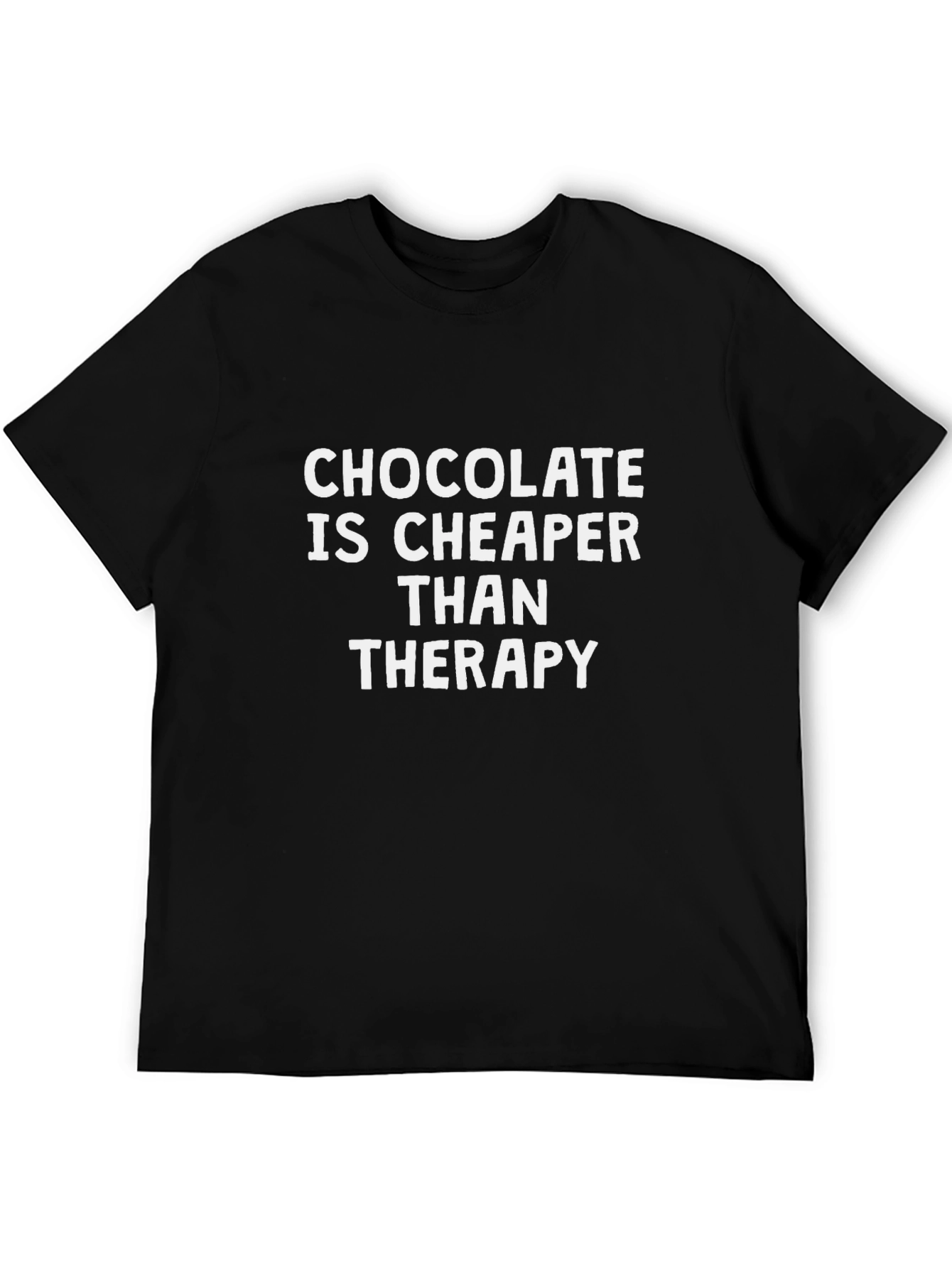 Chocolate is Cheaper Than Therapy T-Shirt
