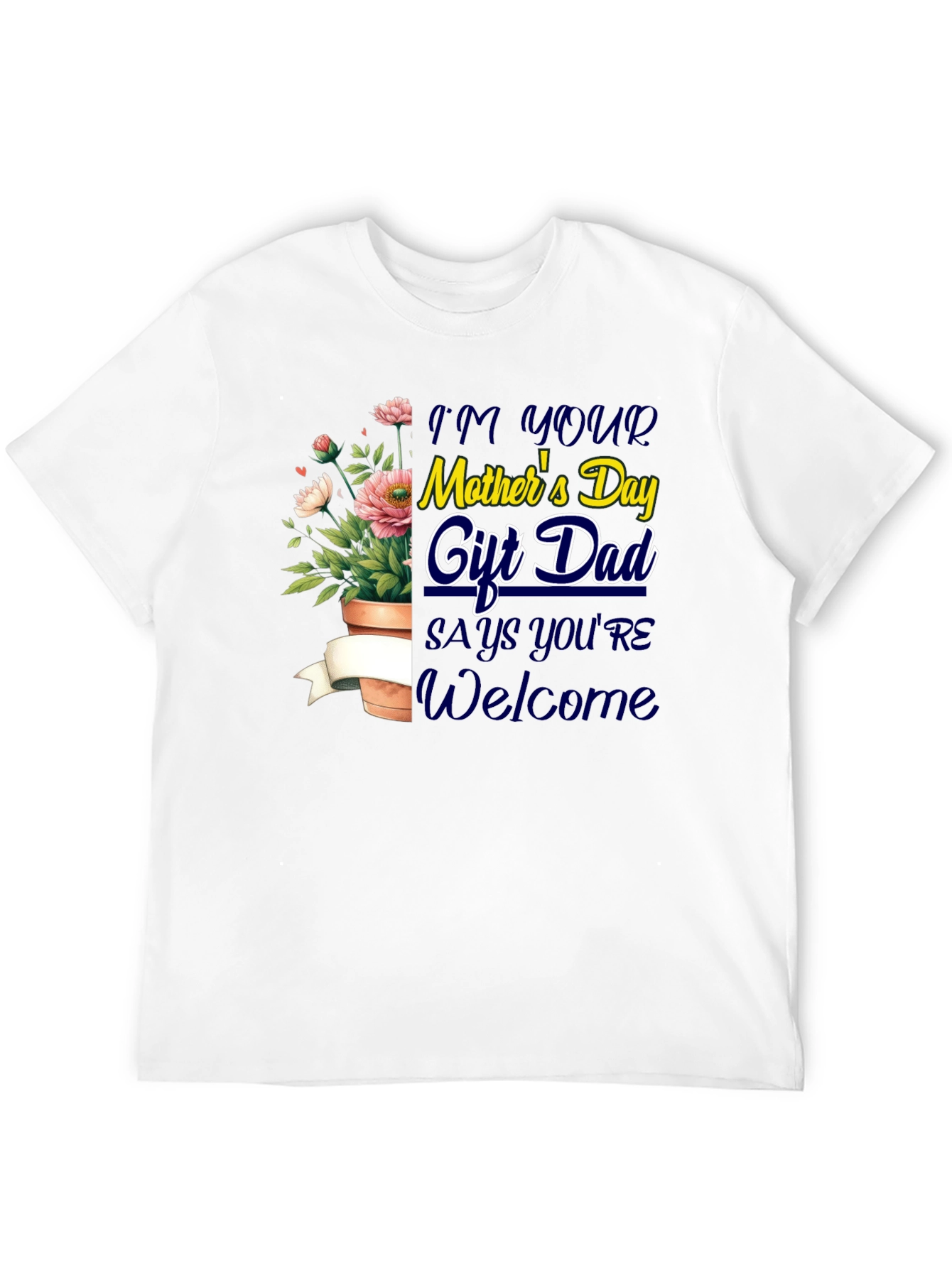 Im Your Mothers Day Gift Dad T-Shirt