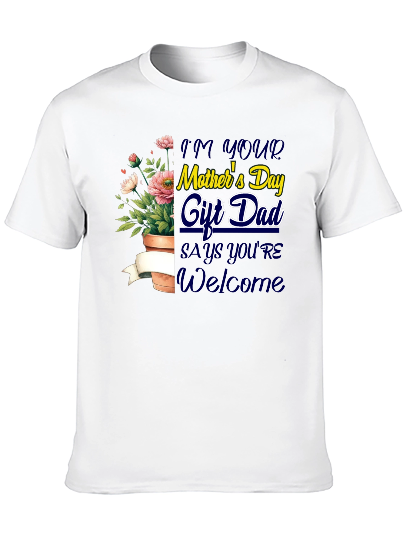 Im Your Mothers Day Gift Dad T-Shirt