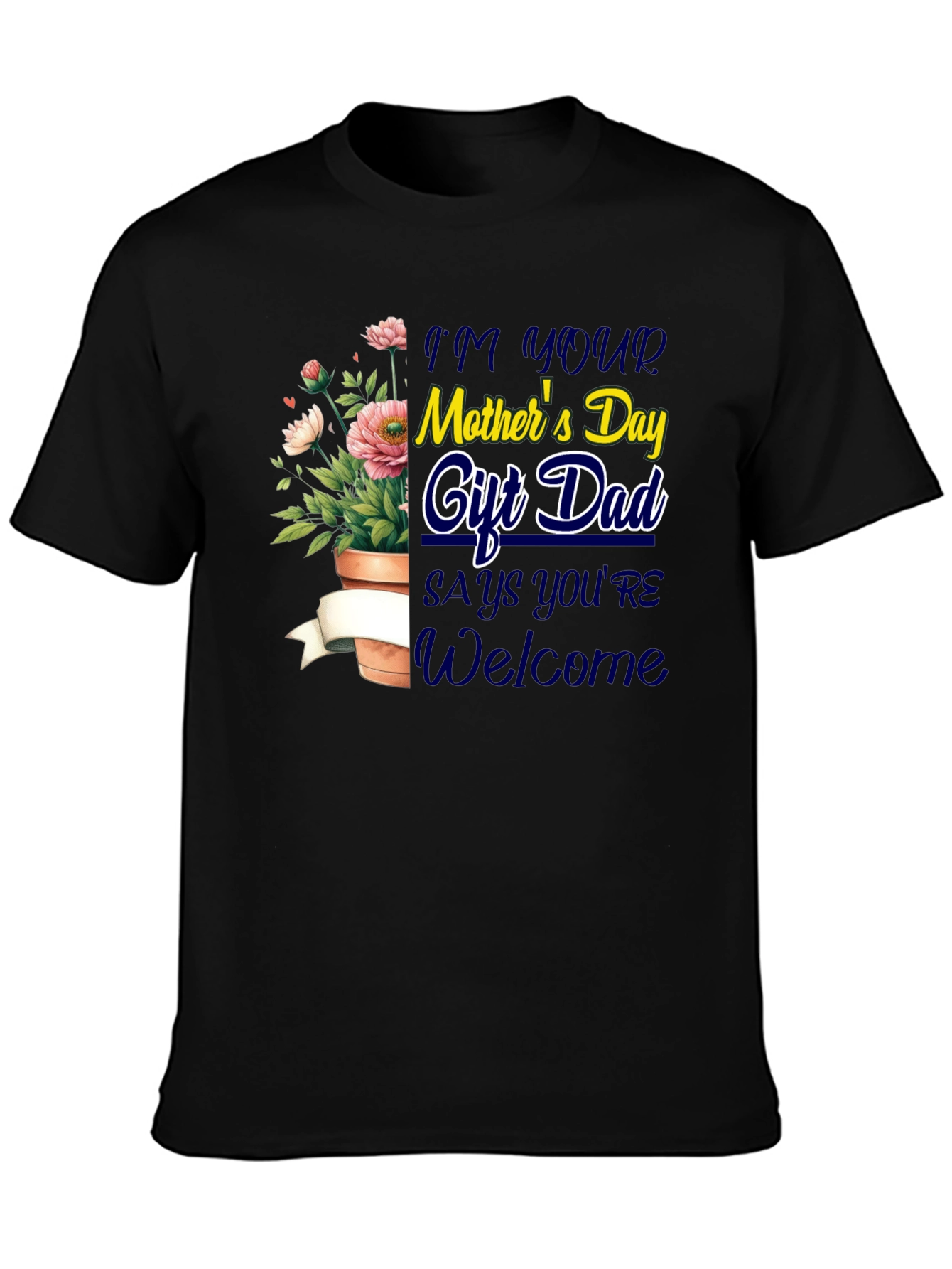 Im Your Mothers Day Gift Dad T-Shirt