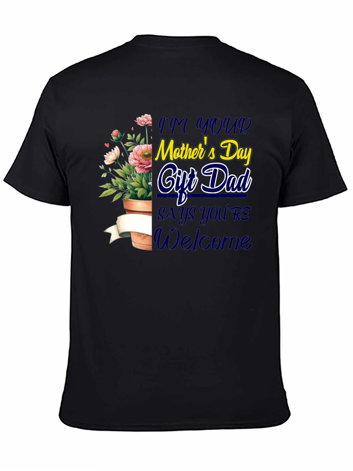 Im Your Mothers Day Gift Dad T-Shirt