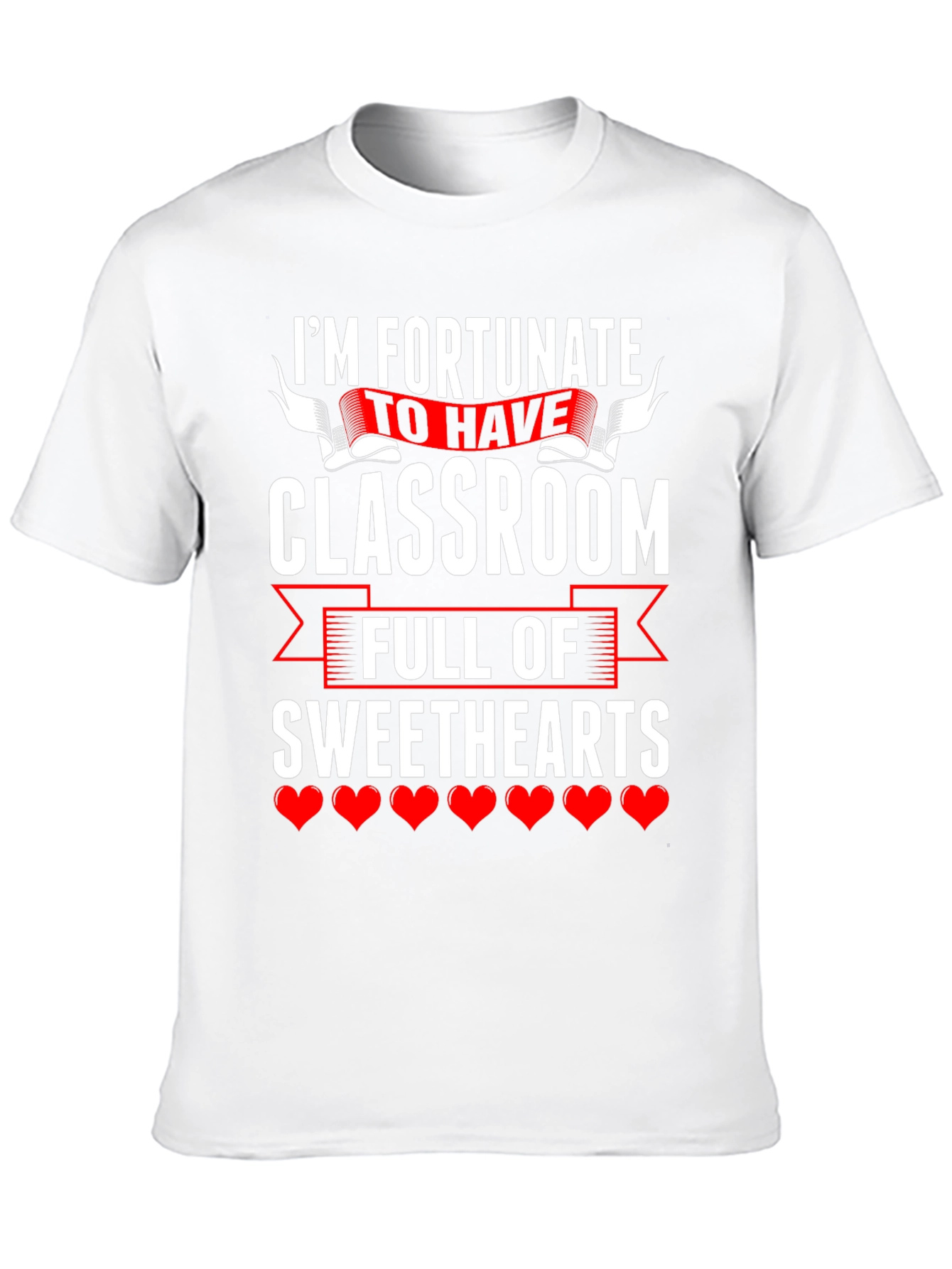 Fortunate To Have Classroom Of Sweethearts Teacher T-Shirt