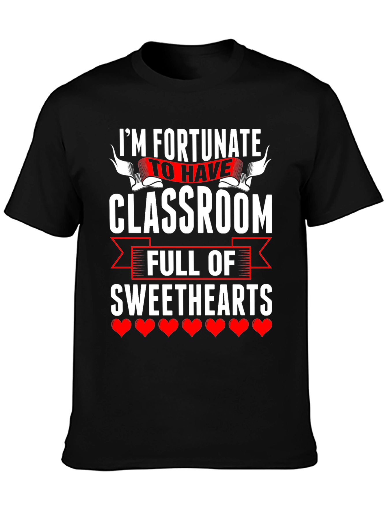 Fortunate To Have Classroom Of Sweethearts Teacher T-Shirt