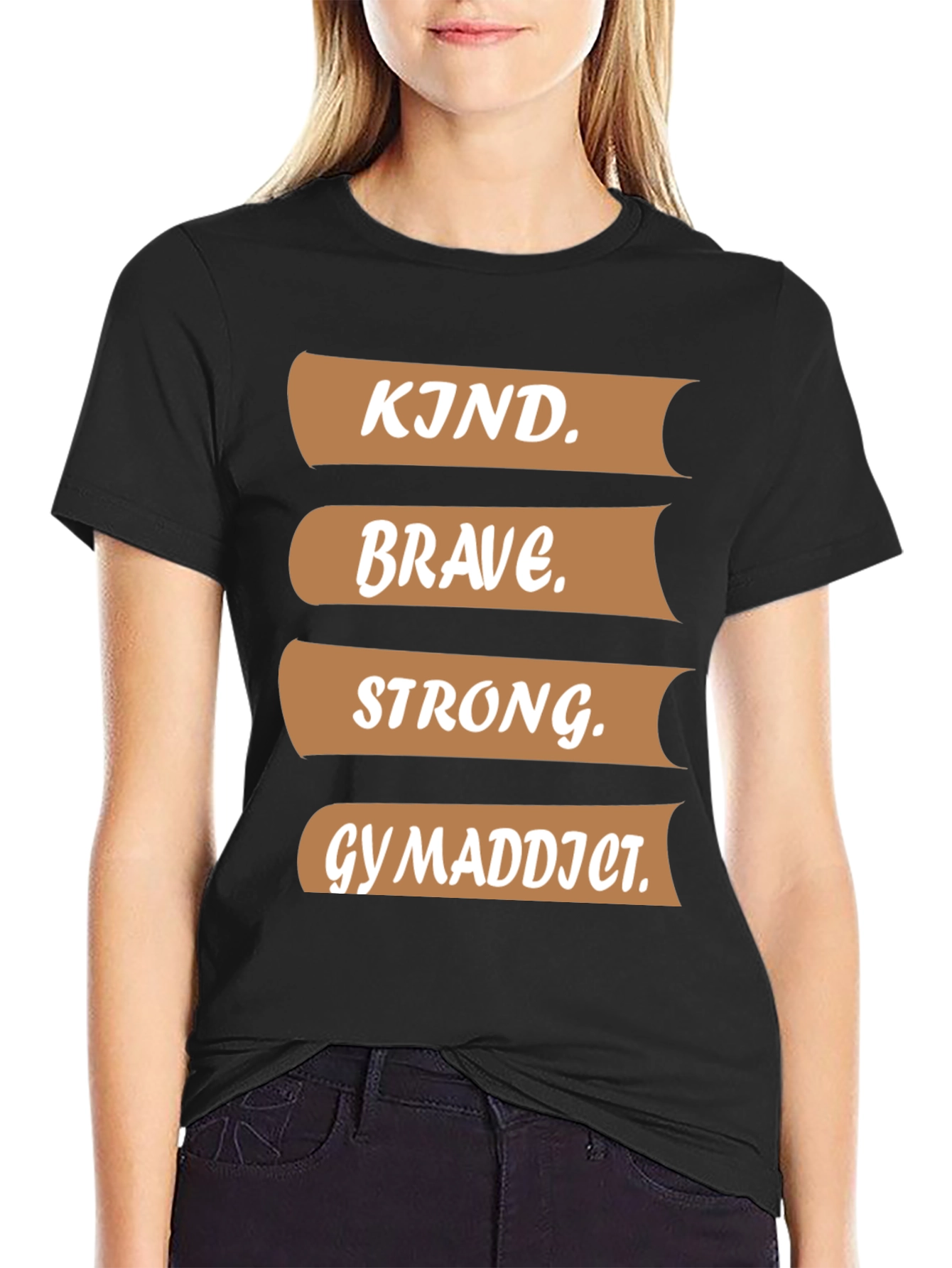 Kind Brave Strong Gym Addict T-Shirt