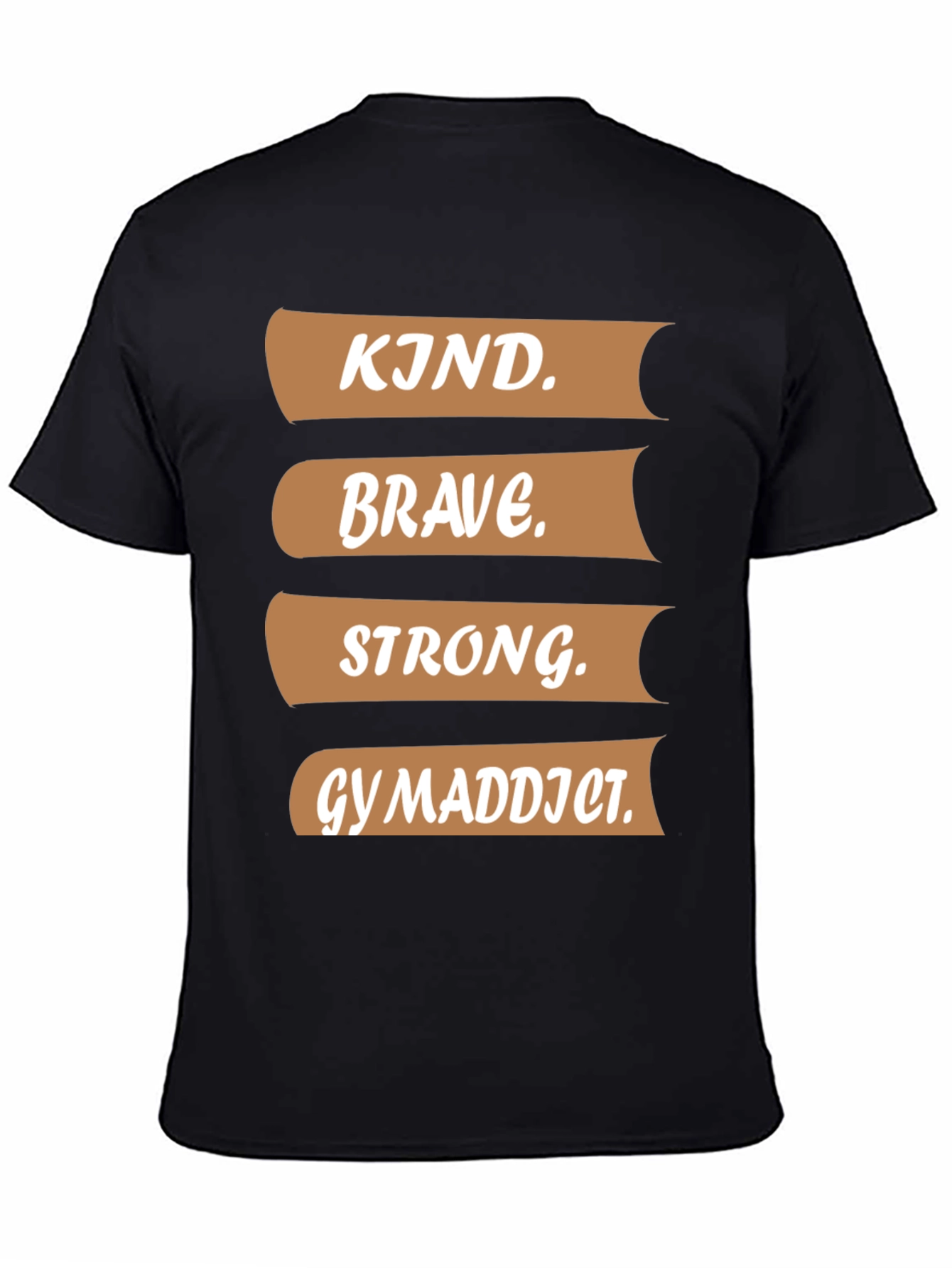Kind Brave Strong Gym Addict T-Shirt